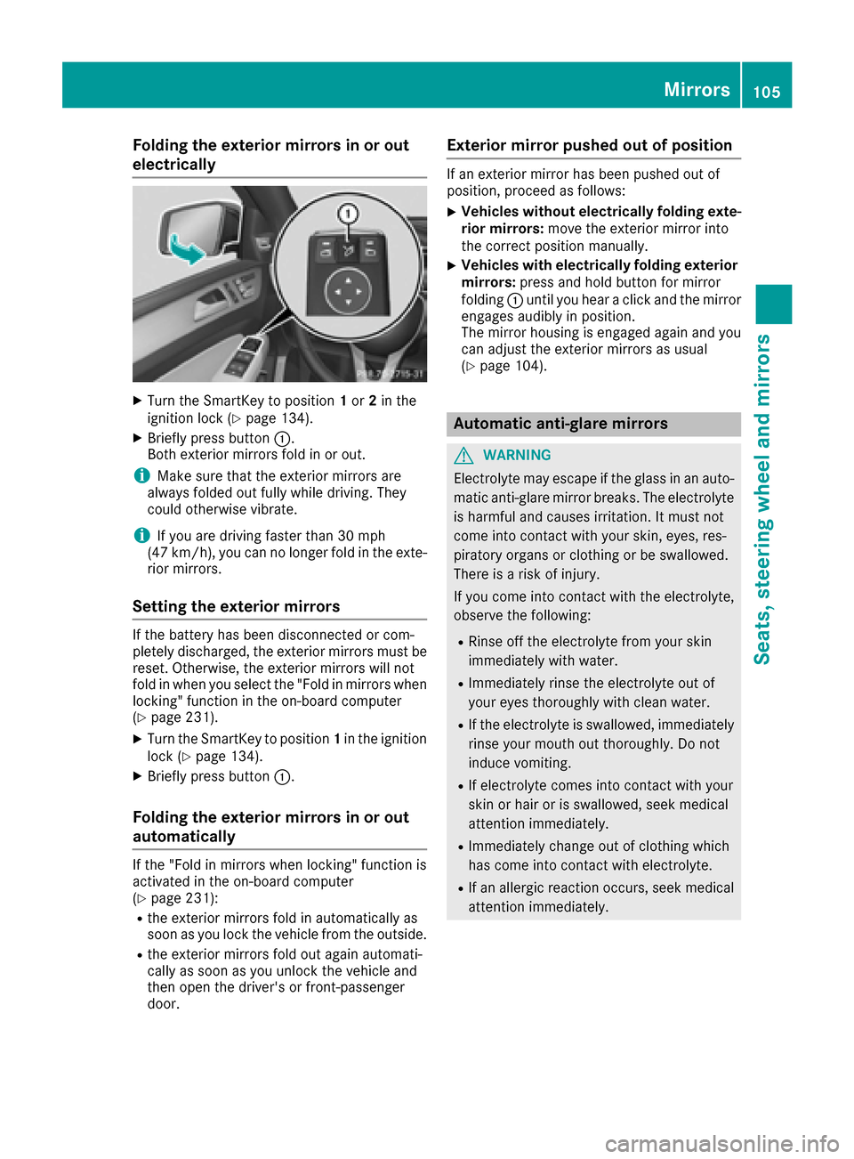 MERCEDES-BENZ GLE-Class 2016 C292 Owners Manual Folding the exterior mirrors in or out
electrically
XTurn theSmartKey to position 1or 2in th e
ignition loc k (Ypage 134).
XBriefly press butto n:.
Both exterio rmirror sfol din or out .
iMakesure tha MERCEDES-BENZ GLE-Class 2016 C292 Owners Manual Folding the exterior mirrors in or out
electrically
XTurn theSmartKey to position 1or 2in th e
ignition loc k (Ypage 134).
XBriefly press butto n:.
Both exterio rmirror sfol din or out .
iMakesure tha
