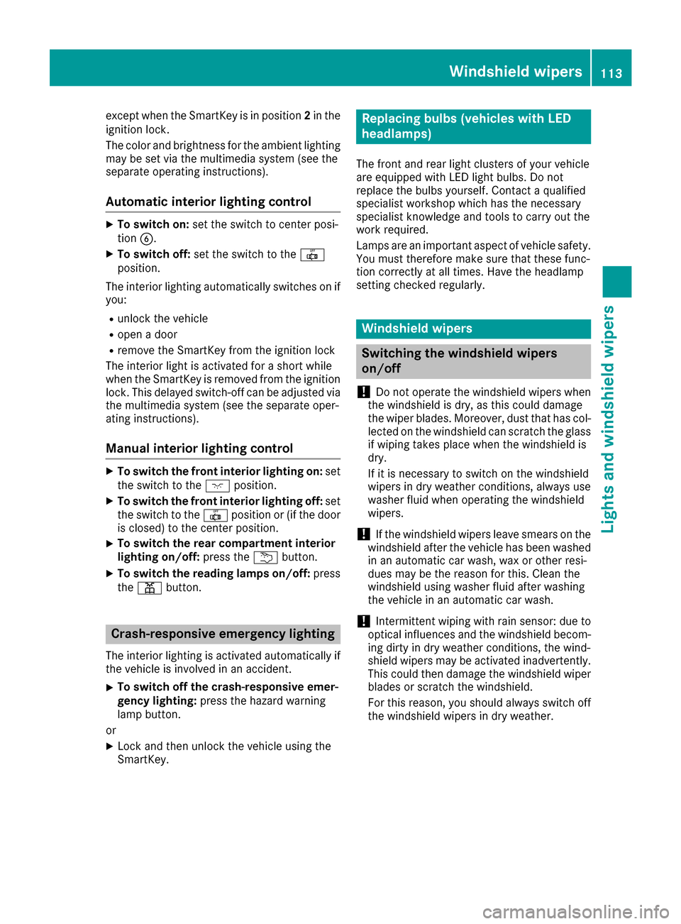 MERCEDES-BENZ GLE-Class 2016 C292 Owners Manual except when the SmartKey is in position2in the
ignition lock.
The color and brightness for the ambient lighting may be set via the multimedia system (see the
separate operating instructions).
Automati