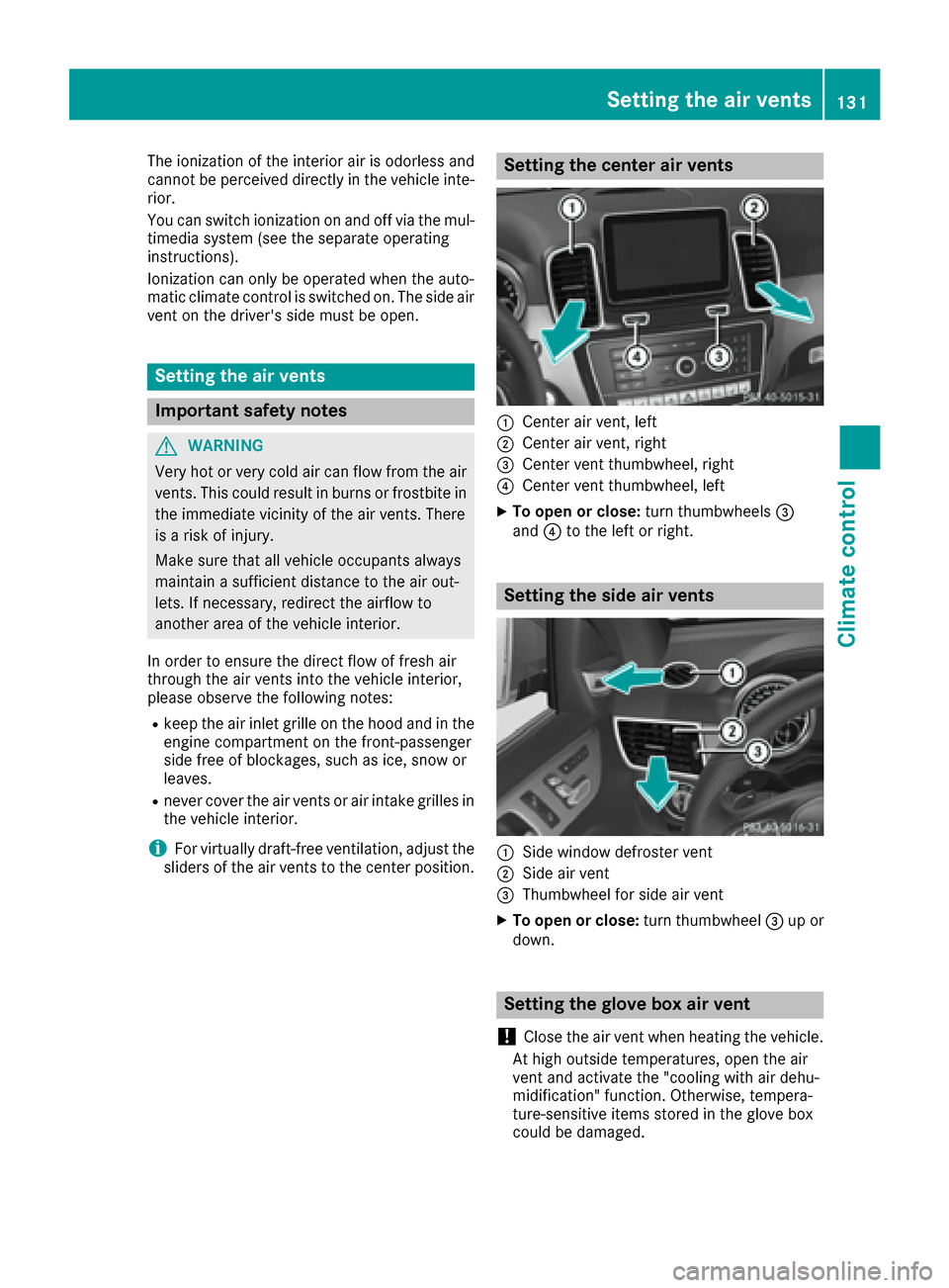 MERCEDES-BENZ GLE-Class 2016 C292 Workshop Manual The ionization of the interior air is odorless and
cannot be perceived directly in the vehicle inte-
rior.
You can switch ionization on and off via the mul-
timedia system (see the separate operating
