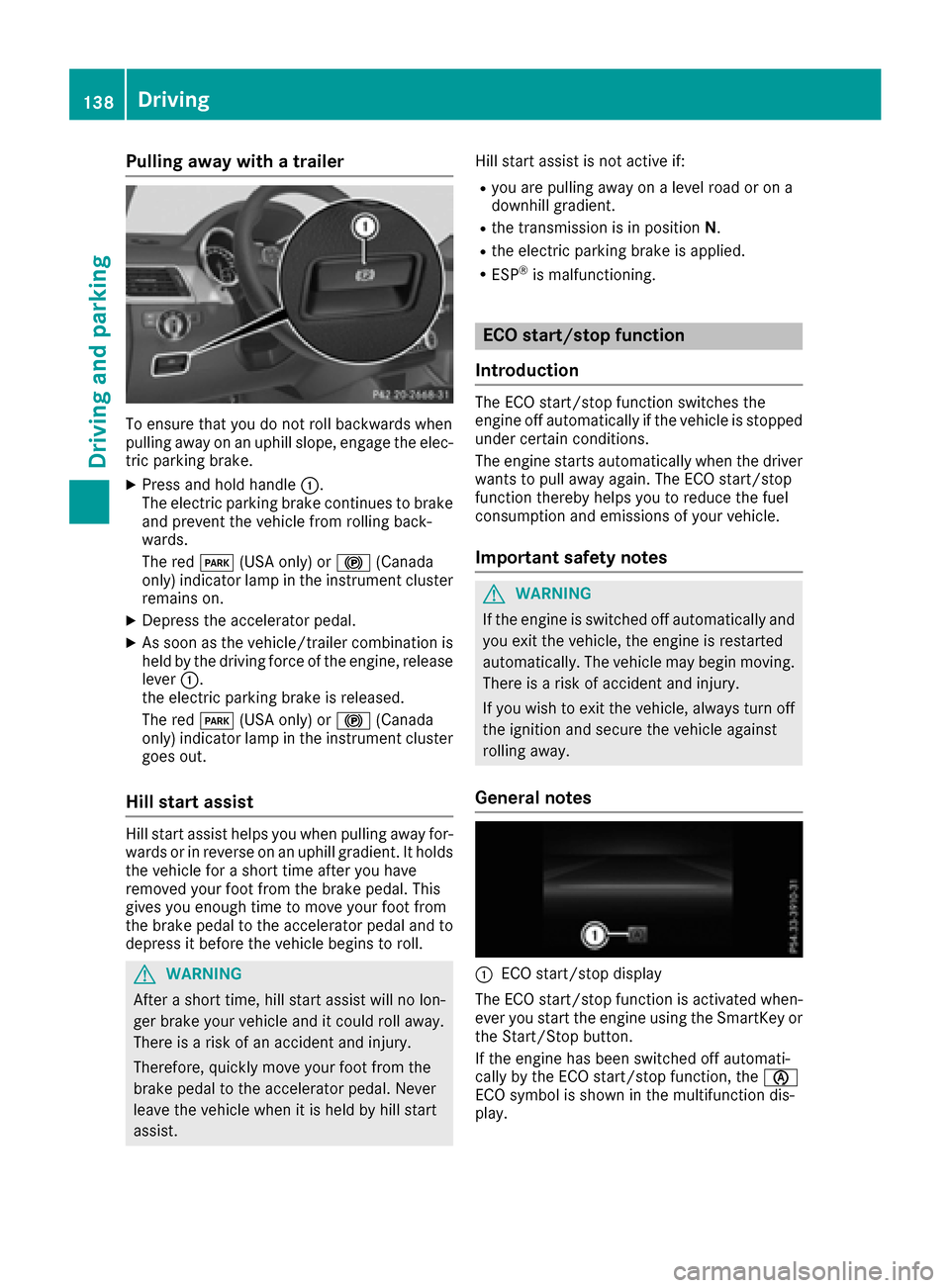 MERCEDES-BENZ GLE-Class 2016 C292 Owners Manual Pulling away with a trailer
To ensure that you do not roll backwards when
pulling away on an uphill slope, engage the elec-
tric parking brake.
XPress and hold handle:.
The electric parking brake cont MERCEDES-BENZ GLE-Class 2016 C292 Owners Manual Pulling away with a trailer
To ensure that you do not roll backwards when
pulling away on an uphill slope, engage the elec-
tric parking brake.
XPress and hold handle:.
The electric parking brake cont