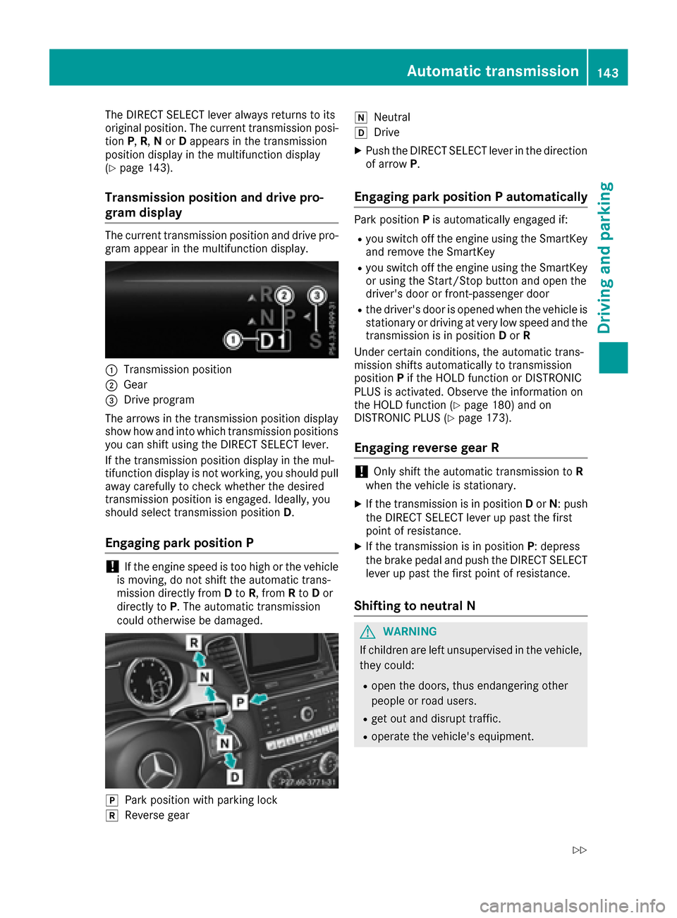 MERCEDES-BENZ GLE-Class 2016 C292 Owners Guide The DIRECT SELECT lever always returns to its
original position. The current transmission posi-
tionP,R, Nor Dappears in the transmission
position display in the multifunction display
(
Ypage 143).
Tr