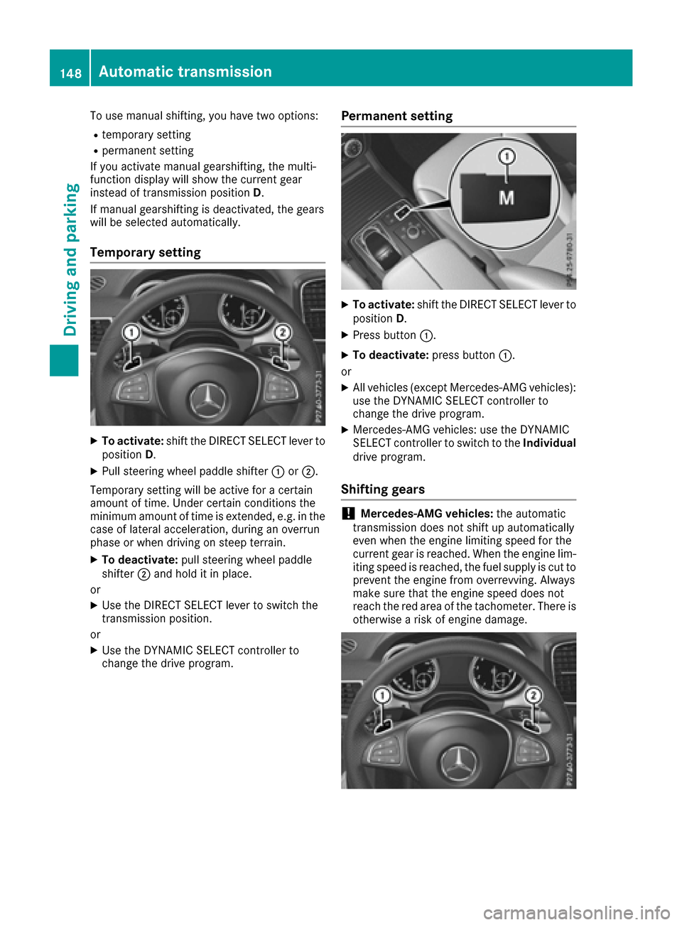 MERCEDES-BENZ GLE-Class 2016 C292 Owners Manual To use manual shifting, you have two options:
Rtemporary setting
Rpermanent setting
If you activate manual gearshifting, the multi-
function display will show the current gear
instead of transmission 