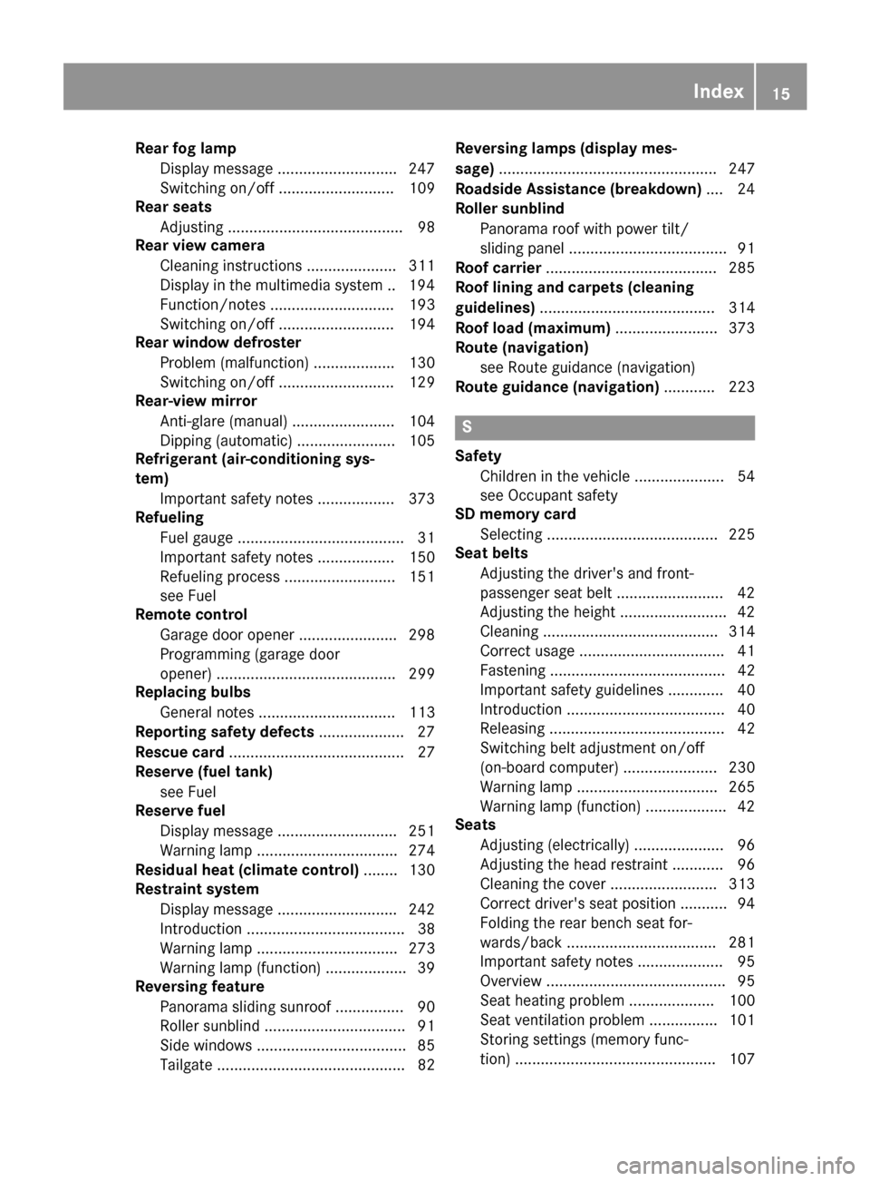 MERCEDES-BENZ GLE-Class 2016 C292 Owners Manual Rear fog lampDisplay message ............................ 247
Switching on/off ........................... 109
Rear seats
Adjusting ......................................... 98
Rear view camera
Cleani