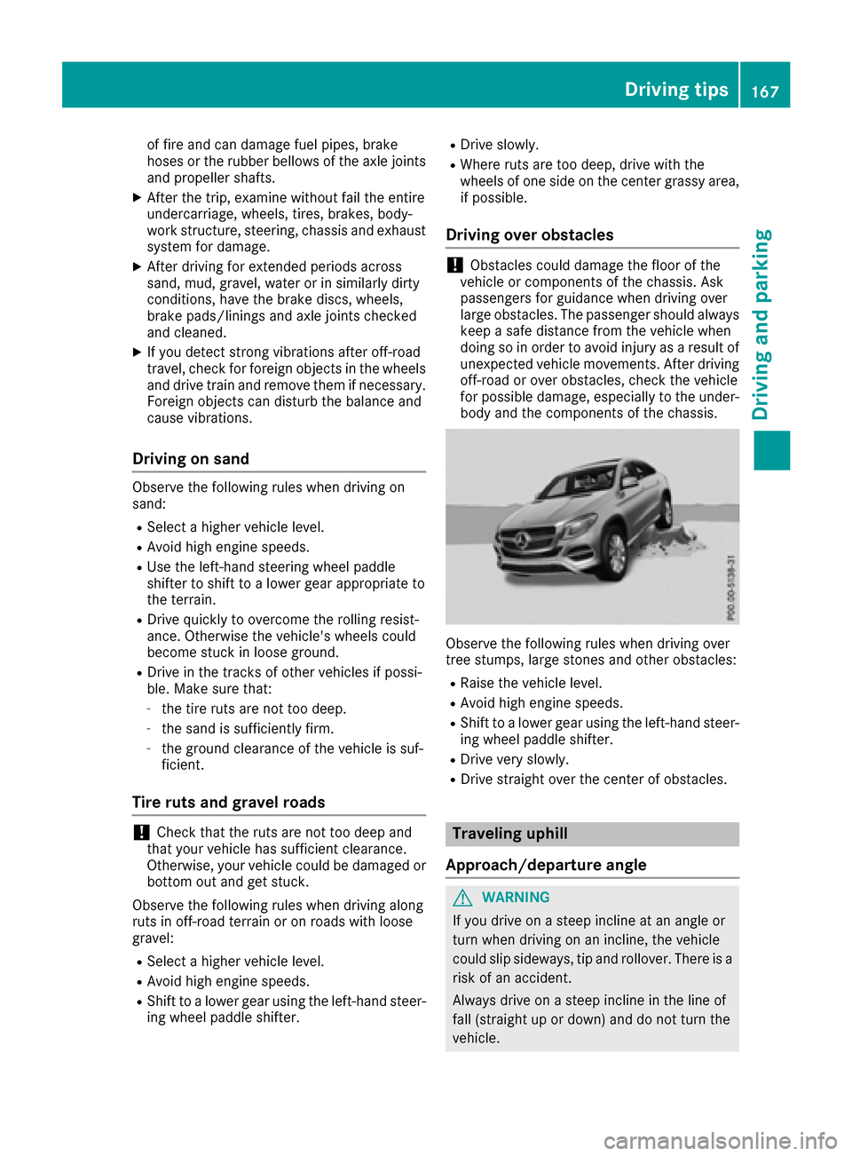 MERCEDES-BENZ GLE-Class 2016 C292 Owners Manual of fire and can damage fuel pipes, brake
hoses or the rubber bellows of the axle joints
and propeller shafts.
XAfter the trip, examine without fail the entire
undercarriage, wheels, tires, brakes, bod