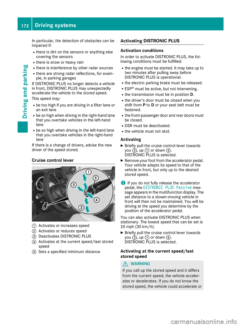 MERCEDES-BENZ GLE-Class 2016 C292 Owners Manual In particular, the detection of obstacles can be
impaired if:
Rthere is dirt on the sensors or anything else
covering the sensors
Rthere is snow or heavy rain
Rthere is interference by other radar sou