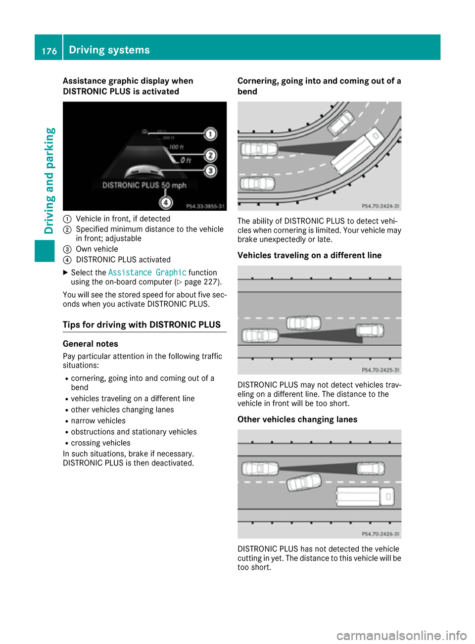 MERCEDES-BENZ GLE-Class 2016 C292 Owners Manual Assistance graphic display when
DISTRONIC PLUS is activated
:Vehiclein front, if detected
;Specified minimum distanc eto th evehicl e
in front; adjustable
=Own vehicl e
?DISTRONI CPLU Sactivated
XSele