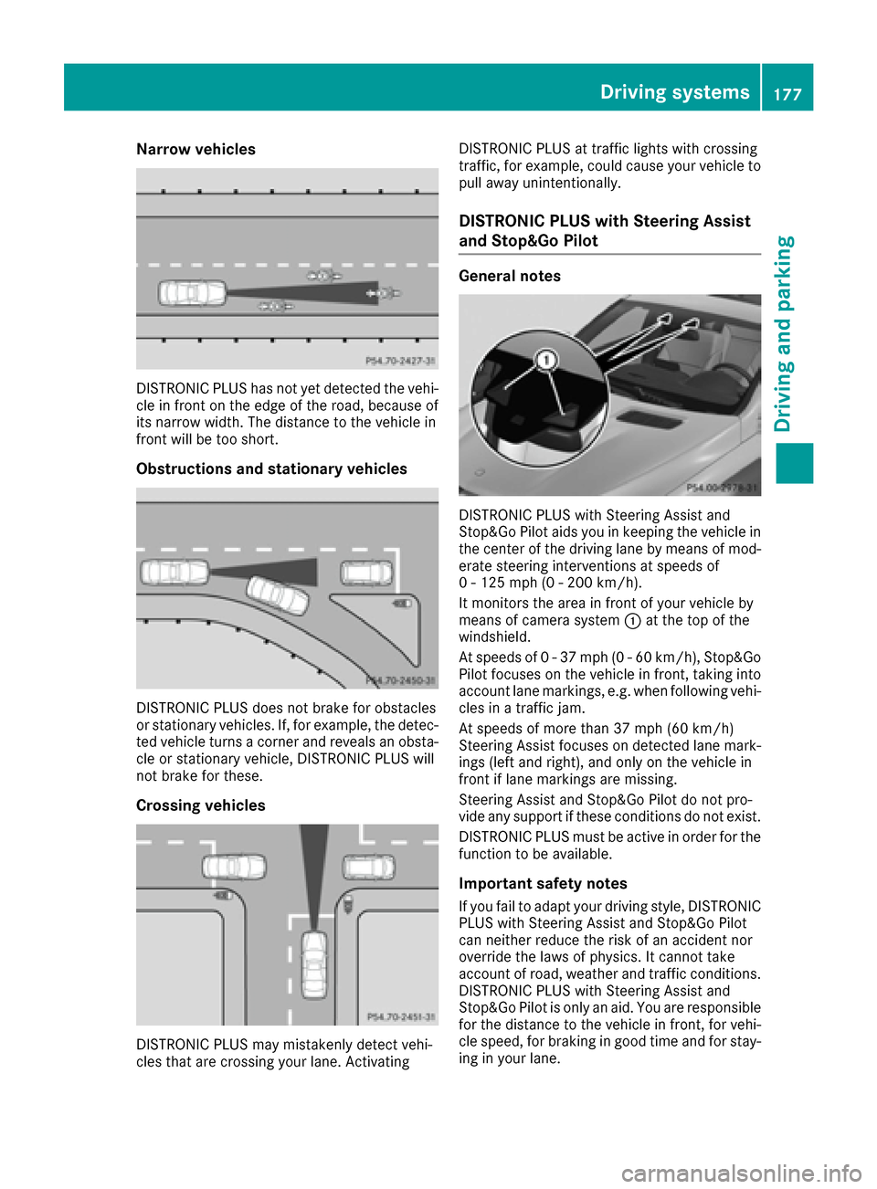 MERCEDES-BENZ GLE-Class 2016 C292 Owners Manual Narrow vehicles
DISTRONIC PLUS has not yet detected the vehi-
cle in front on the edge of the road, because of
its narrow width. The distance to the vehicle in
front will be too short.
Obstructions an