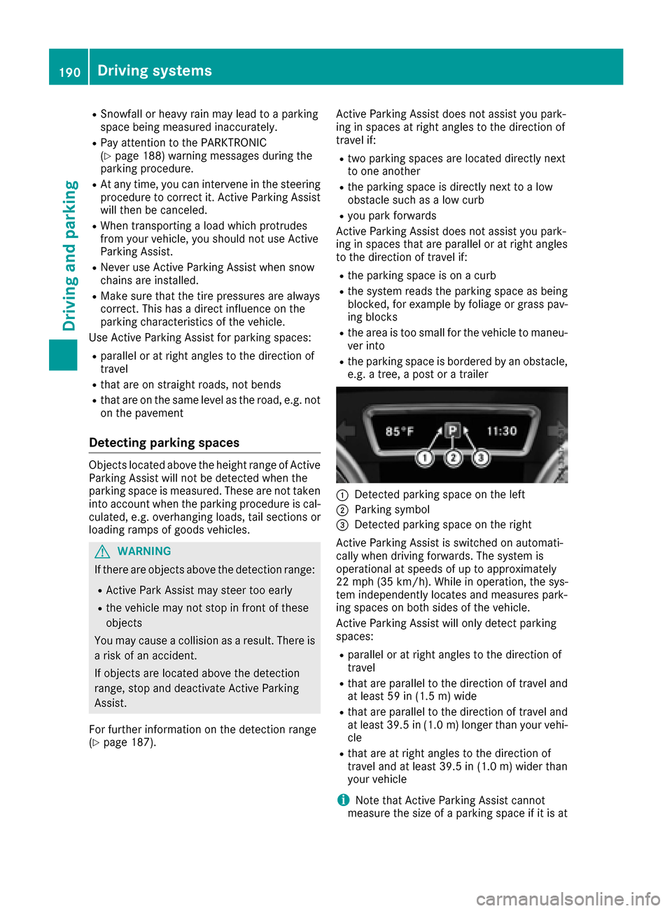 MERCEDES-BENZ GLE-Class 2016 C292 Owners Manual RSnowfall or heavy rain may lead to a parking
space being measured inaccurately.
RPay attention to the PARKTRONIC
(Ypage 188) warning messages during the
parking procedure.
RAt any time, you can inter