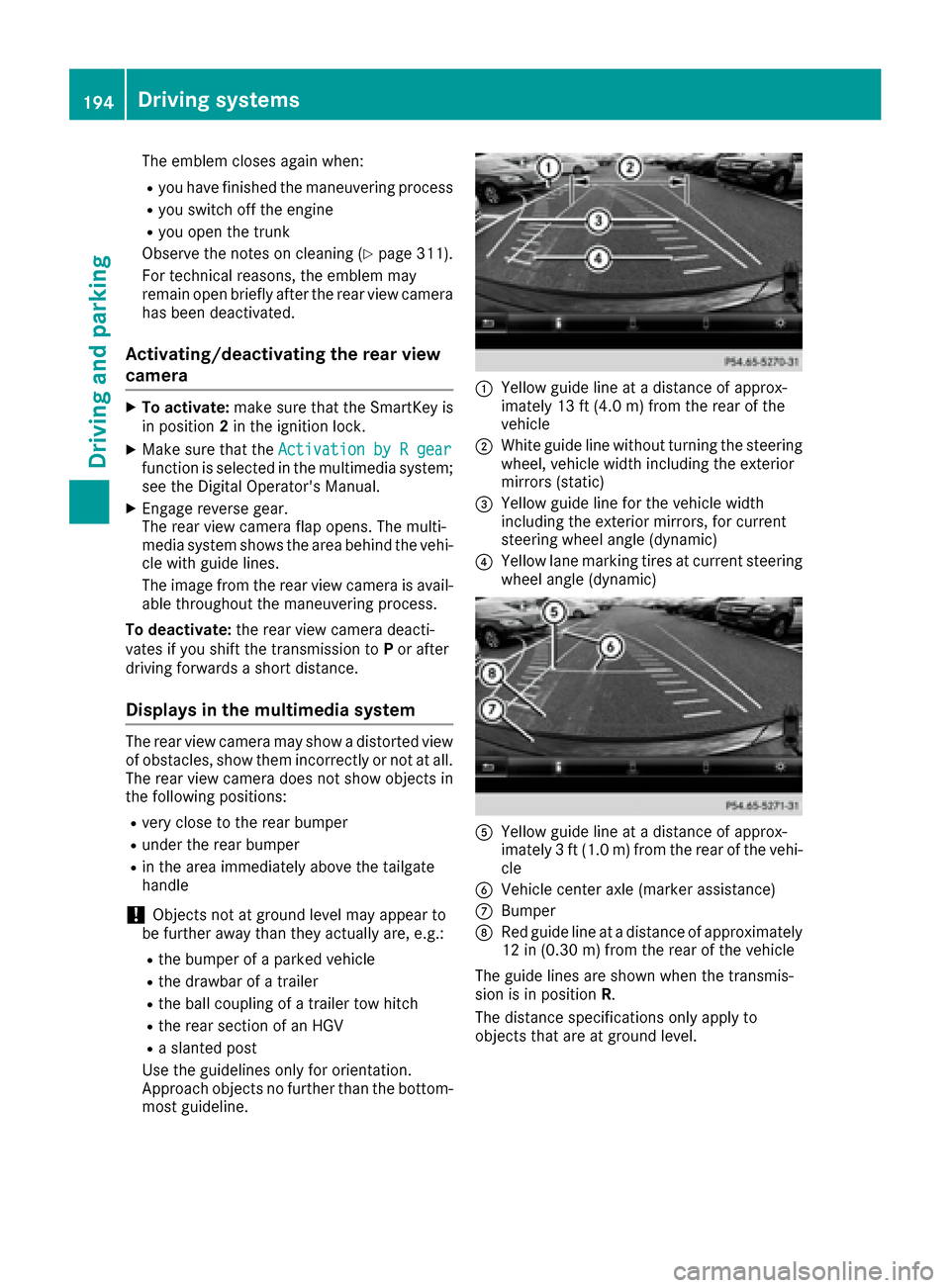 MERCEDES-BENZ GLE-Class 2016 C292 Owners Manual The emblem closes again when:
Ryou have finished the maneuvering process
Ryou switch off the engine
Ryou open the trunk
Observe the notes on cleaning (
Ypage 311).
For technical reasons, the emblem ma