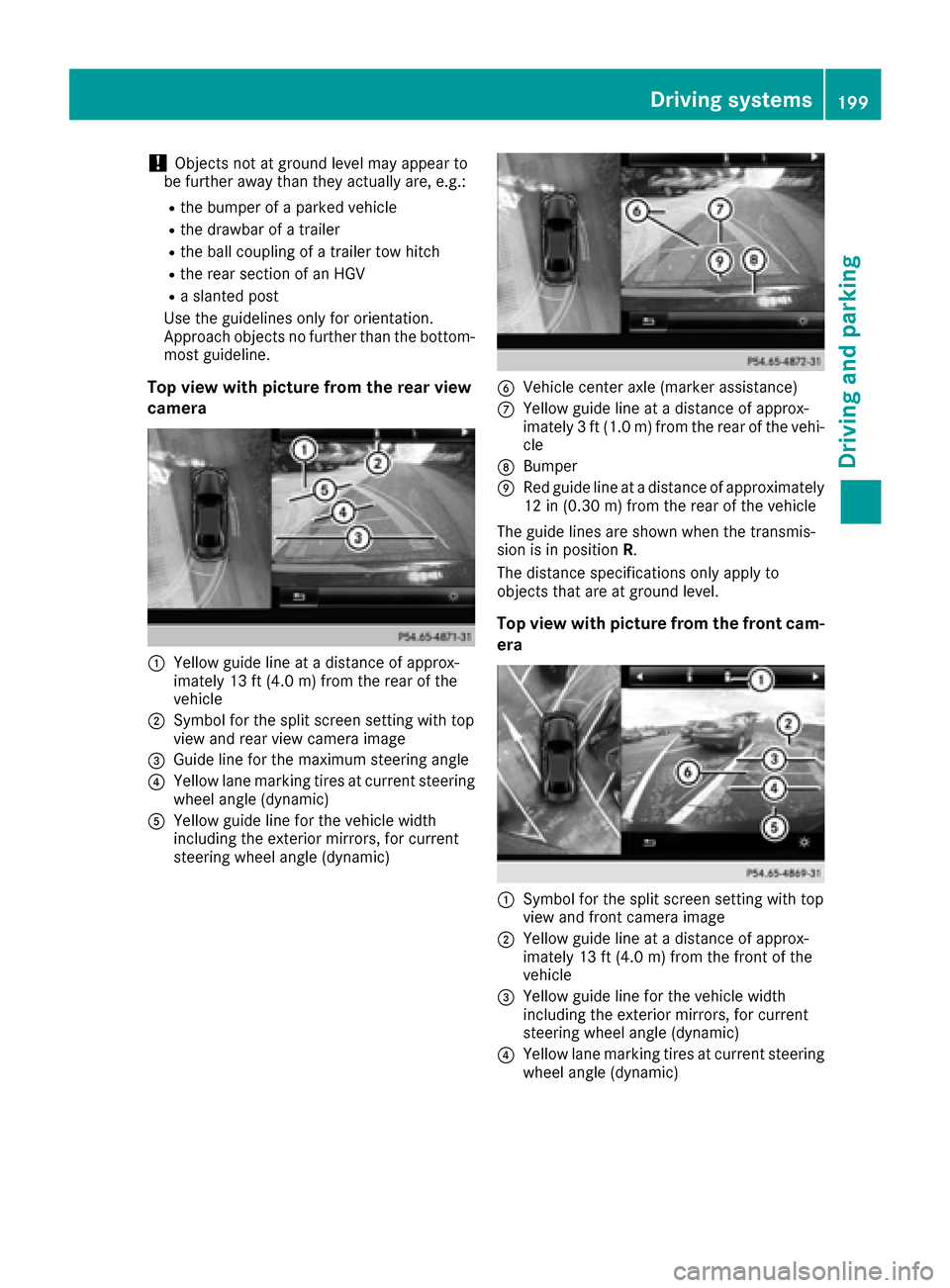MERCEDES-BENZ GLE-Class 2016 C292 Owners Manual !Objects not at ground level may appear to
be further away than they actually are, e.g.:
Rthe bumper of a parked vehicle
Rthe drawbar of a trailer
Rthe ball coupling of a trailer tow hitch
Rthe rear s