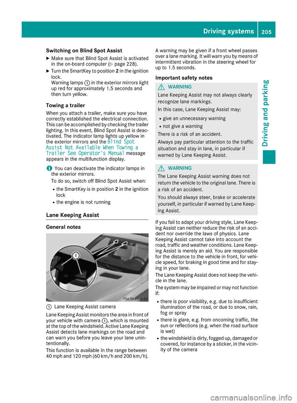 MERCEDES-BENZ GLE-Class 2016 C292 Owners Manual Switching on Blind Spot Assist
XMake sure that Blind Spot Assist is activated
in the on-board computer (Ypage 228).
XTurn the SmartKey to position2in the ignition
lock.
Warning lamps :in the exterior 