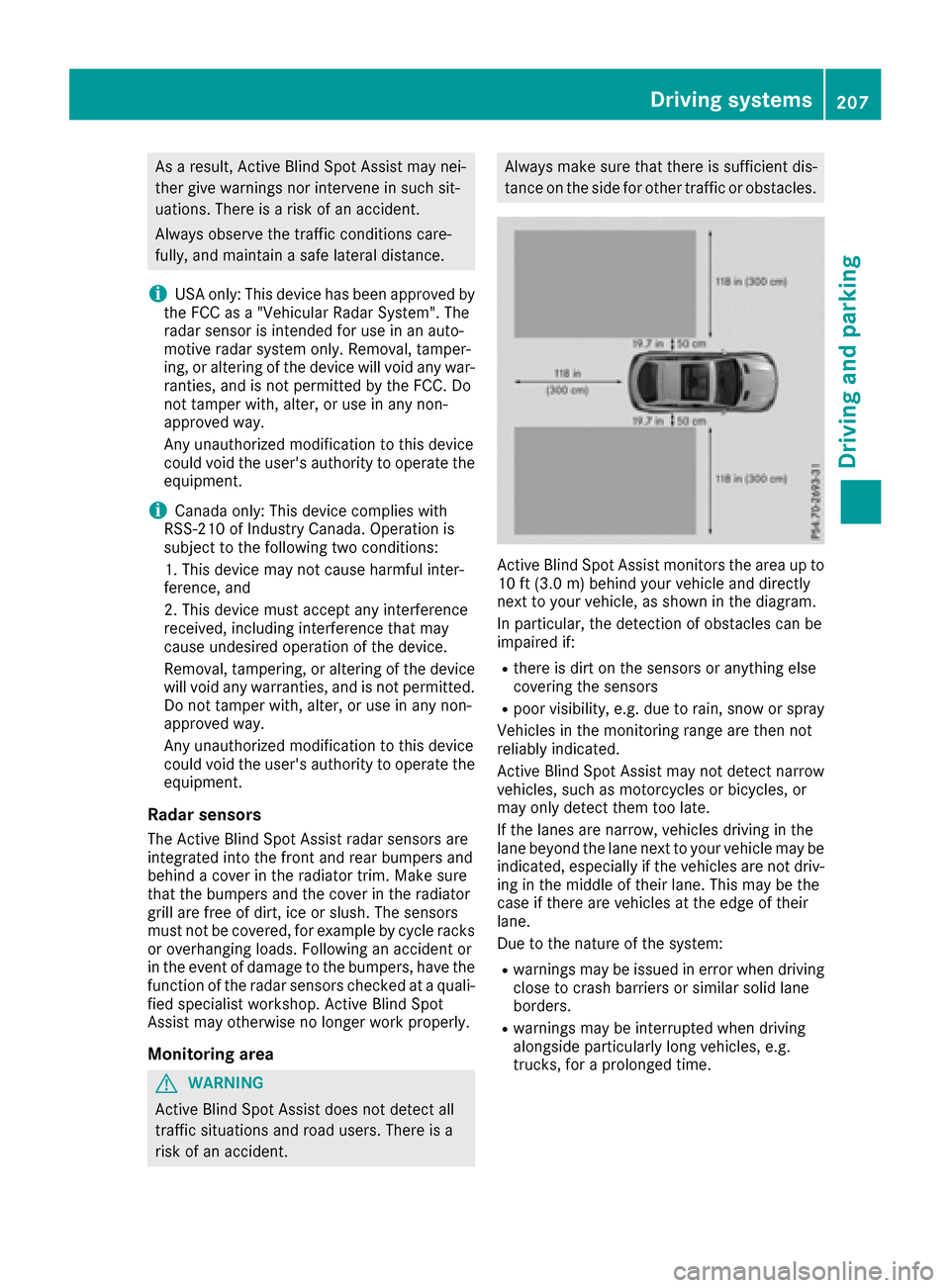 MERCEDES-BENZ GLE-Class 2016 C292 Owners Manual As a result, Active Blind Spot Assist may nei-
ther give warnings nor intervene in such sit-
uations. There is a risk of an accident.
Always observe the traffic conditions care-
fully, and maintain a 