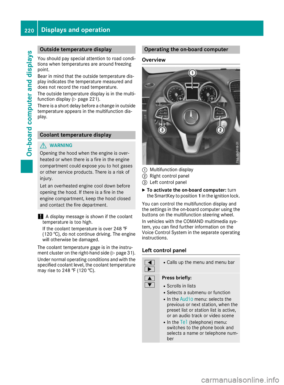 MERCEDES-BENZ GLE-Class 2016 C292 Owners Manual Outside temperature display
You should pay special attention to road condi-
tions when temperatures are around freezing
point.
Bear in mind that the outside temperature dis-
play indicates the tempera MERCEDES-BENZ GLE-Class 2016 C292 Owners Manual Outside temperature display
You should pay special attention to road condi-
tions when temperatures are around freezing
point.
Bear in mind that the outside temperature dis-
play indicates the tempera