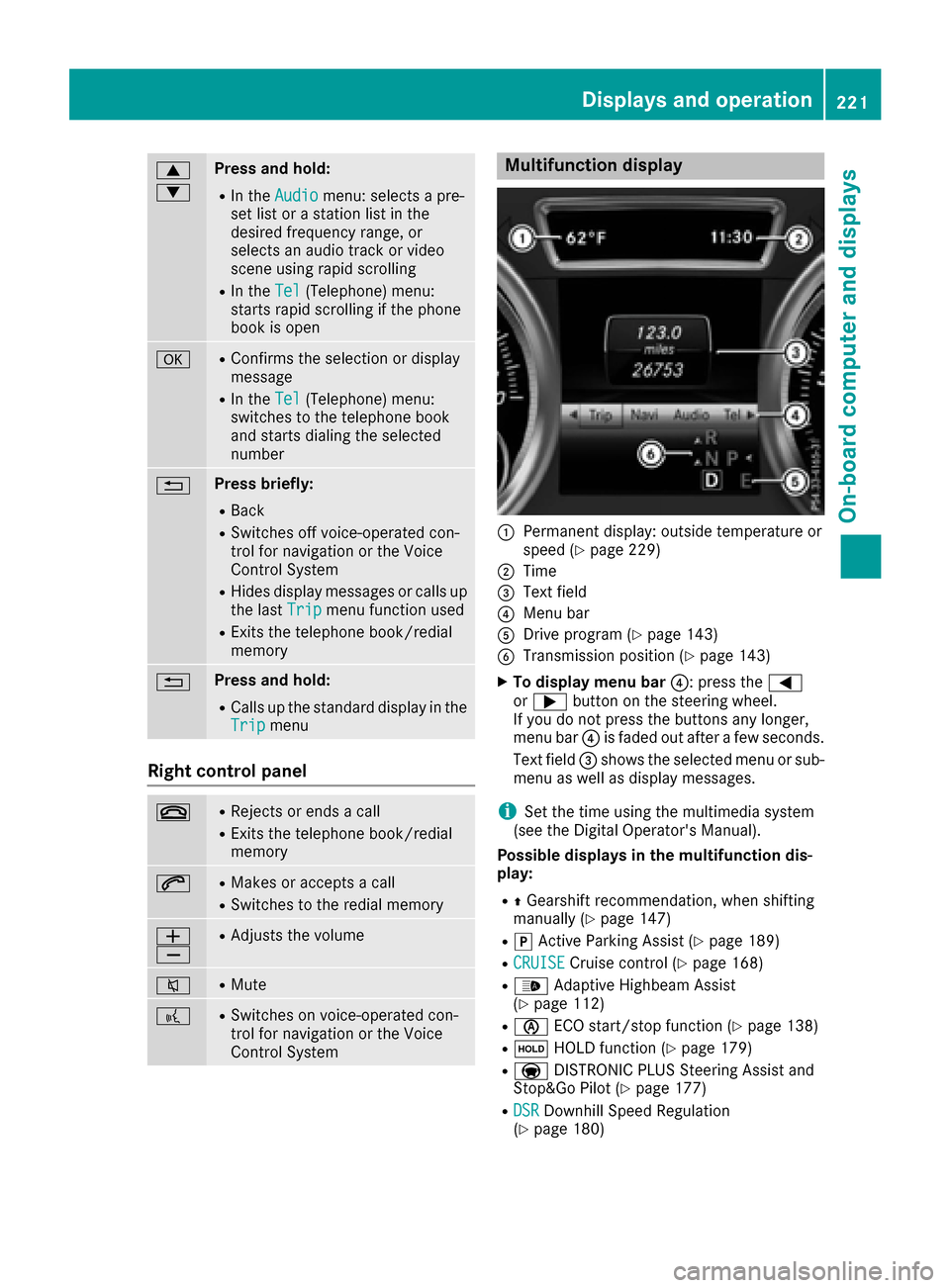 MERCEDES-BENZ GLE-Class 2016 C292 Owners Manual 9
:Press and hold:
RIn theAudiomenu: selects a pre-
set list or a station list in the
desired frequency range, or
selects an audio track or video
scene using rapid scrolling
RIn the Tel(Telephone) men