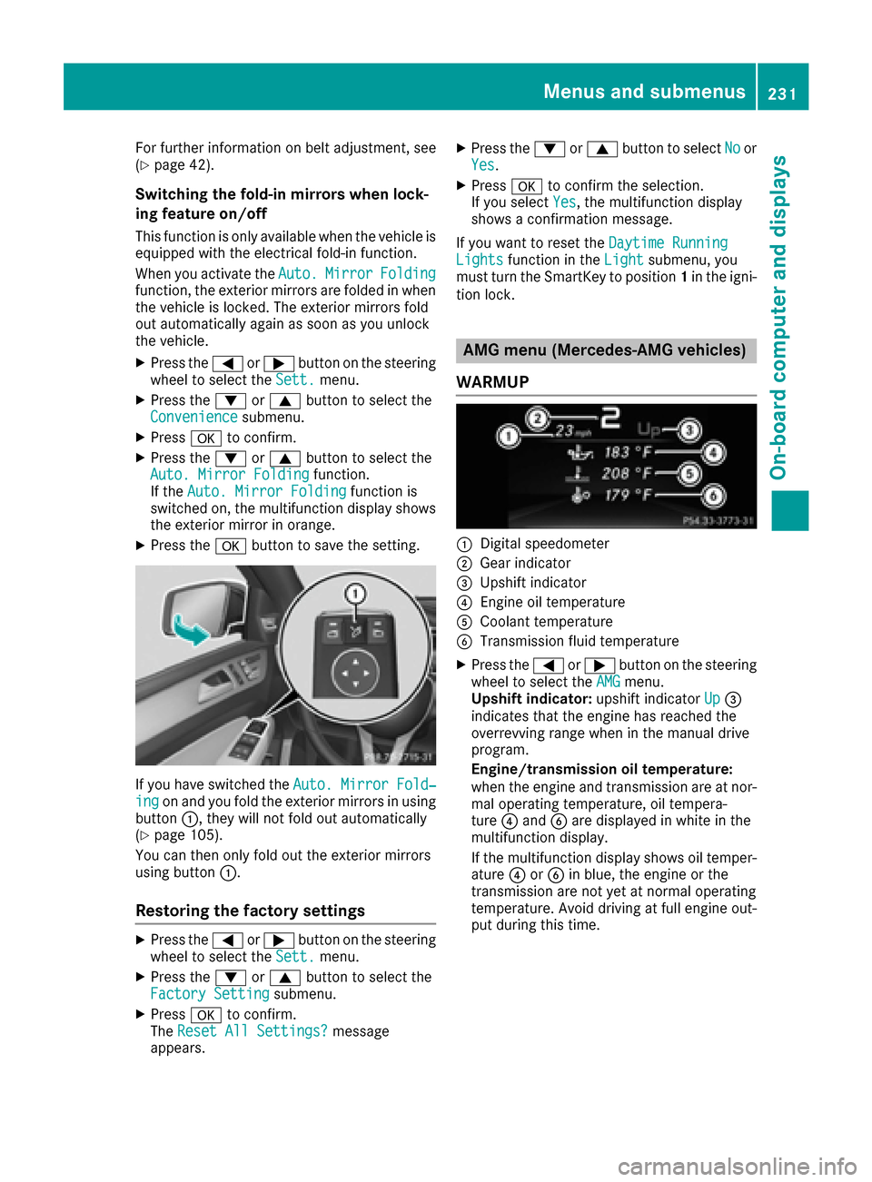 MERCEDES-BENZ GLE-Class 2016 C292 Owners Manual For further information on belt adjustment, see
(Ypage 42).
Switching the fold-in mirrors when lock-
ing feature on/off
This function is only available when the vehicle is
equipped with the electrical