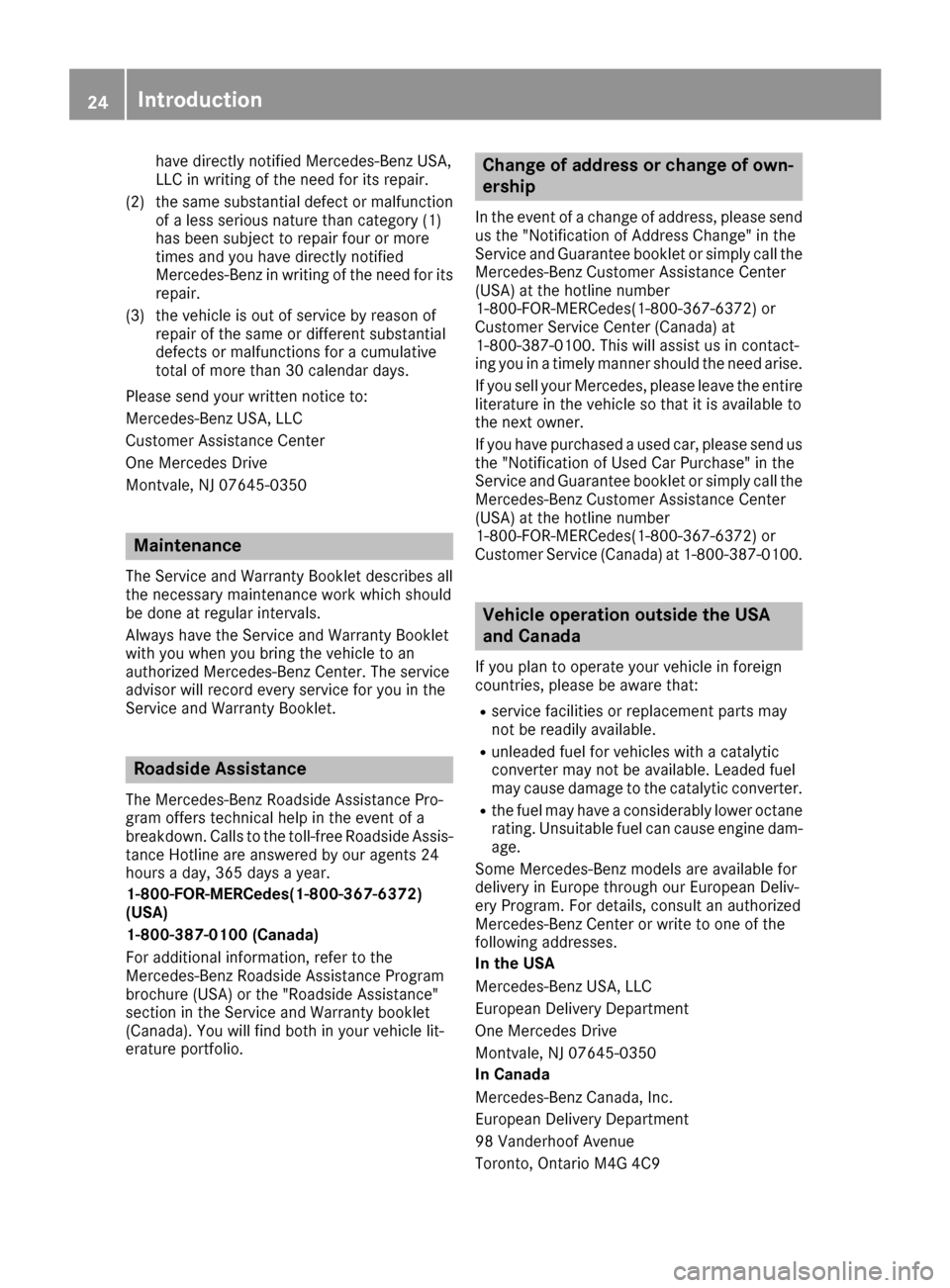 MERCEDES-BENZ GLE-Class 2016 C292 Owners Manual have directly notified Mercedes-Benz USA,
LLC in writing of the need for its repair.
(2) the same substantial defect or malfunction of a less serious nature than category (1)
has been subject to repai