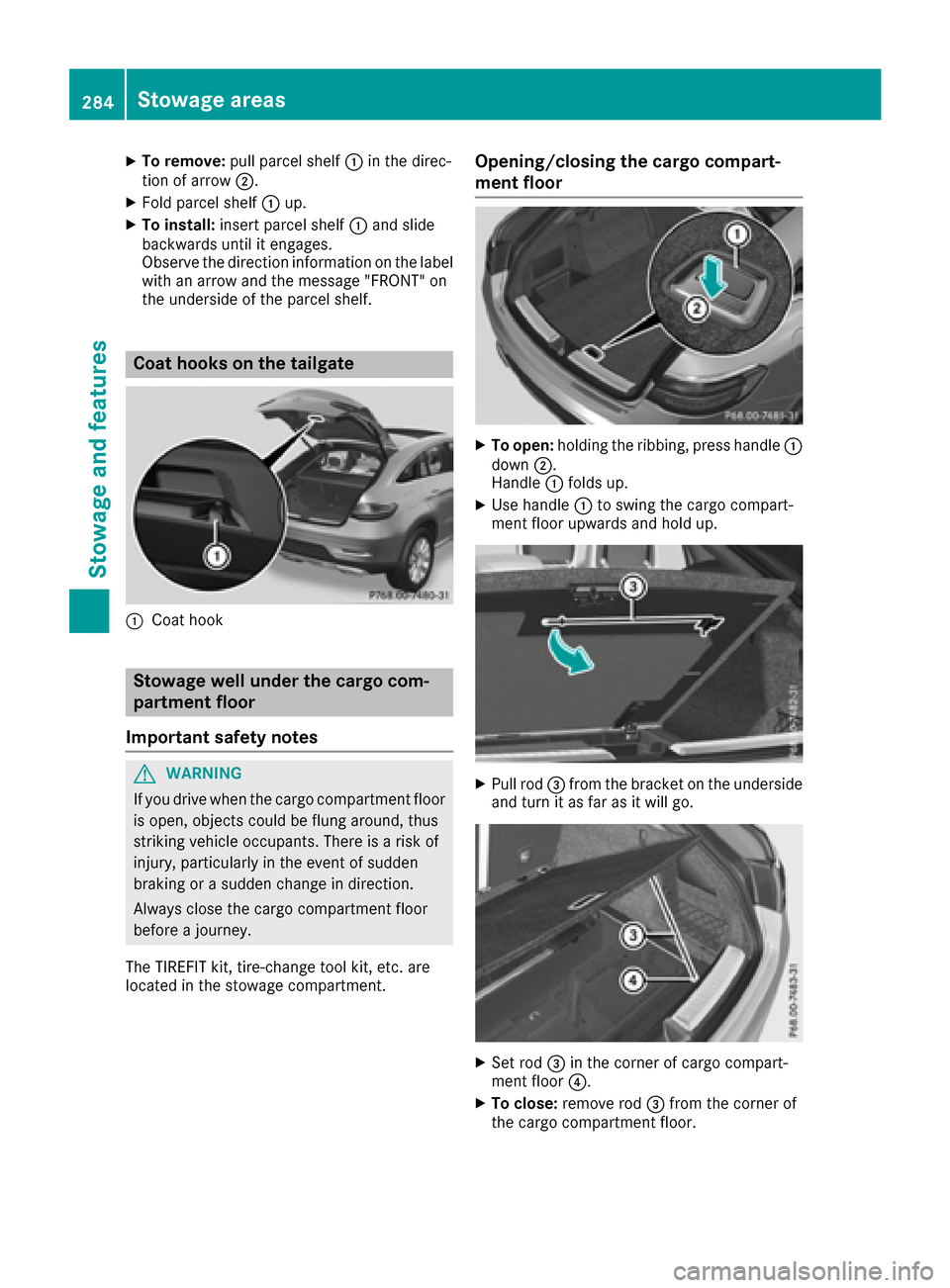 MERCEDES-BENZ GLE-Class 2016 C292 Owners Manual XTo remove:pull parcel shelf :in the direc-
tion of arrow ;.
XFold parcel shelf :up.
XTo install: insert parcel shelf :and slide
backwards until it engages.
Observe the direction information on the la