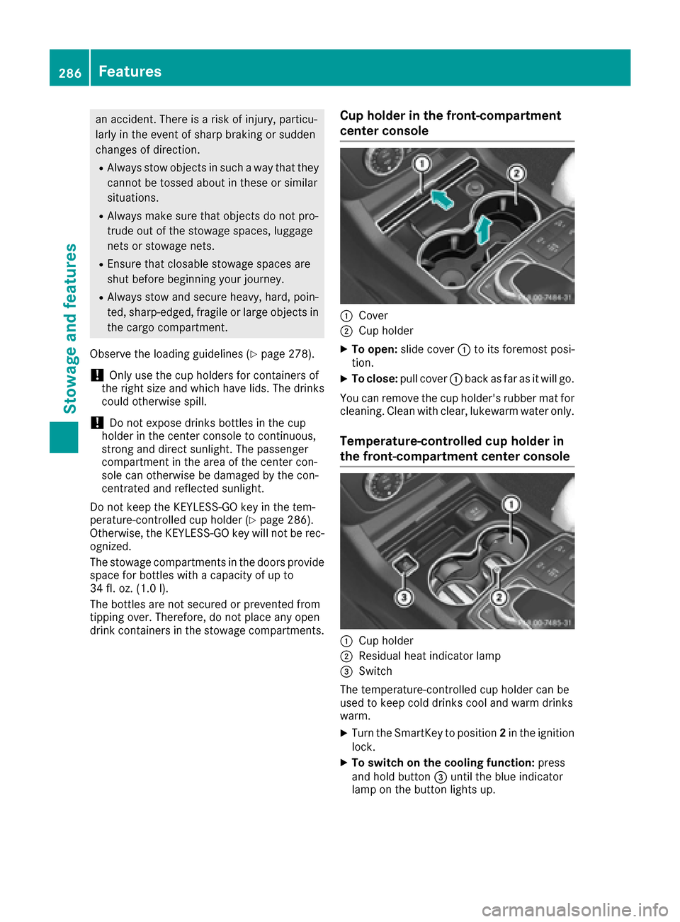 MERCEDES-BENZ GLE-Class 2016 C292 Owners Manual an accident. There is a risk of injury, particu-
larly in the event of sharp braking or sudden
changes of direction.
RAlways stow objects in such a way that theycannot be tossed about in these or simi