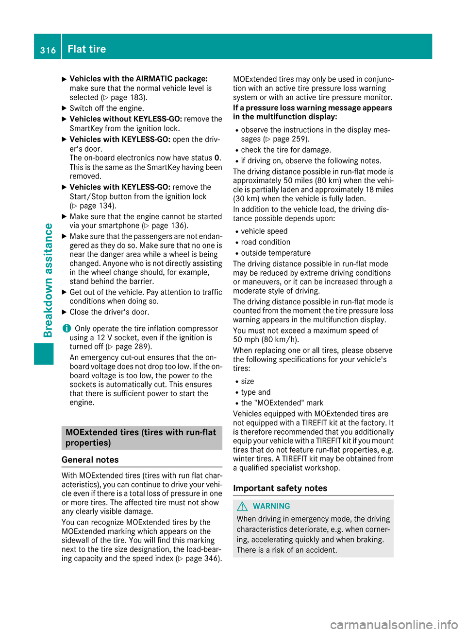 MERCEDES-BENZ GLE-Class 2016 C292 Owners Manual XVehicles with the AIRMATIC package:
make sure that the normal vehicle level is
selected (
Ypage 183).
XSwitch off the engine.
XVehicles without KEYLESS-GO:remove the
SmartKey from the ignition lock.
MERCEDES-BENZ GLE-Class 2016 C292 Owners Manual XVehicles with the AIRMATIC package:
make sure that the normal vehicle level is
selected (
Ypage 183).
XSwitch off the engine.
XVehicles without KEYLESS-GO:remove the
SmartKey from the ignition lock.