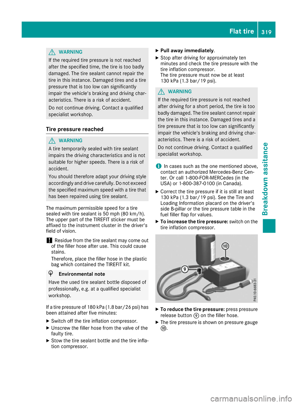 MERCEDES-BENZ GLE-Class 2016 C292 Owners Manual GWARNING
If the required tire pressure is not reached
after the specified time, the tire is too badly
damaged. The tire sealant cannot repair the
tire in this instance. Damaged tires and a tire
pressu MERCEDES-BENZ GLE-Class 2016 C292 Owners Manual GWARNING
If the required tire pressure is not reached
after the specified time, the tire is too badly
damaged. The tire sealant cannot repair the
tire in this instance. Damaged tires and a tire
pressu