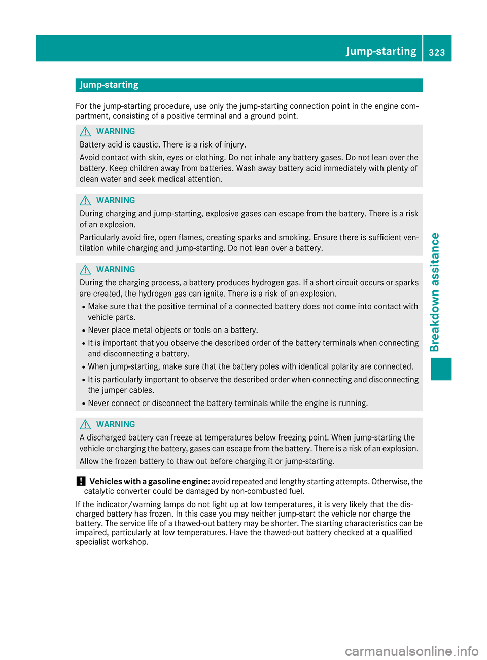MERCEDES-BENZ GLE-Class 2016 C292 Owners Manual Jump-starting
For the jump-starting procedure, use only the jump-starting connection point in the engine com-
partment, consisting of a positive terminal and a ground point.
GWARNING
Battery acid is c MERCEDES-BENZ GLE-Class 2016 C292 Owners Manual Jump-starting
For the jump-starting procedure, use only the jump-starting connection point in the engine com-
partment, consisting of a positive terminal and a ground point.
GWARNING
Battery acid is c