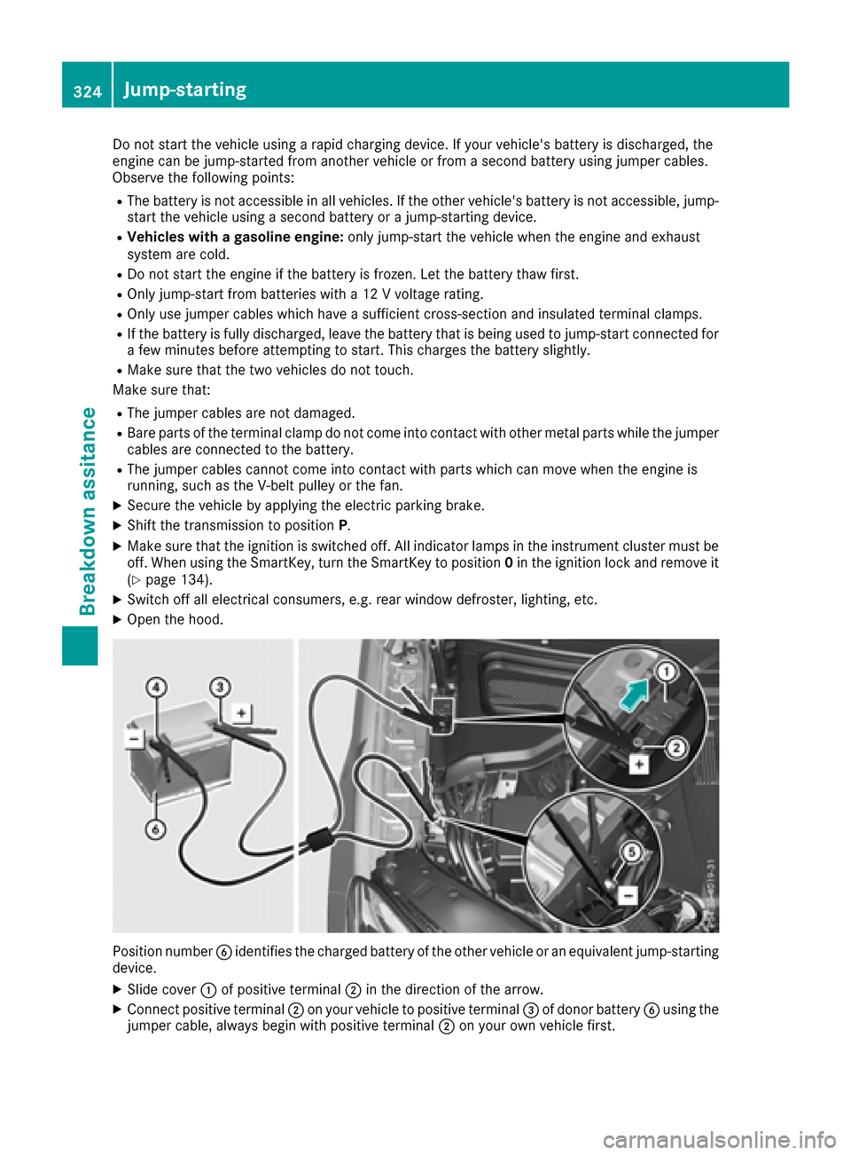 MERCEDES-BENZ GLE-Class 2016 C292 Owners Manual Do not start the vehicle using a rapid charging device. If your vehicles battery is discharged, the
engine can be jump-started from another vehicle or from a second battery using jumper cables.
Obser MERCEDES-BENZ GLE-Class 2016 C292 Owners Manual Do not start the vehicle using a rapid charging device. If your vehicles battery is discharged, the
engine can be jump-started from another vehicle or from a second battery using jumper cables.
Obser