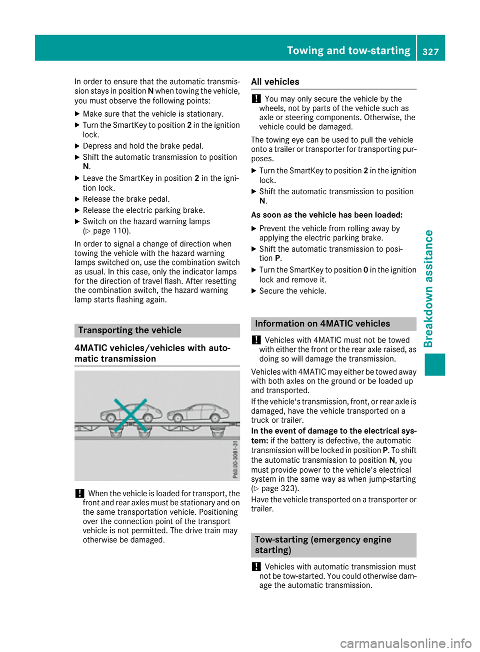 MERCEDES-BENZ GLE-Class 2016 C292 Owners Manual In order to ensure that the automatic transmis-
sion stays in positionNwhen towing the vehicle,
you must observe the following points:
XMake sure that the vehicle is stationary.
XTurn the SmartKey to MERCEDES-BENZ GLE-Class 2016 C292 Owners Manual In order to ensure that the automatic transmis-
sion stays in positionNwhen towing the vehicle,
you must observe the following points:
XMake sure that the vehicle is stationary.
XTurn the SmartKey to