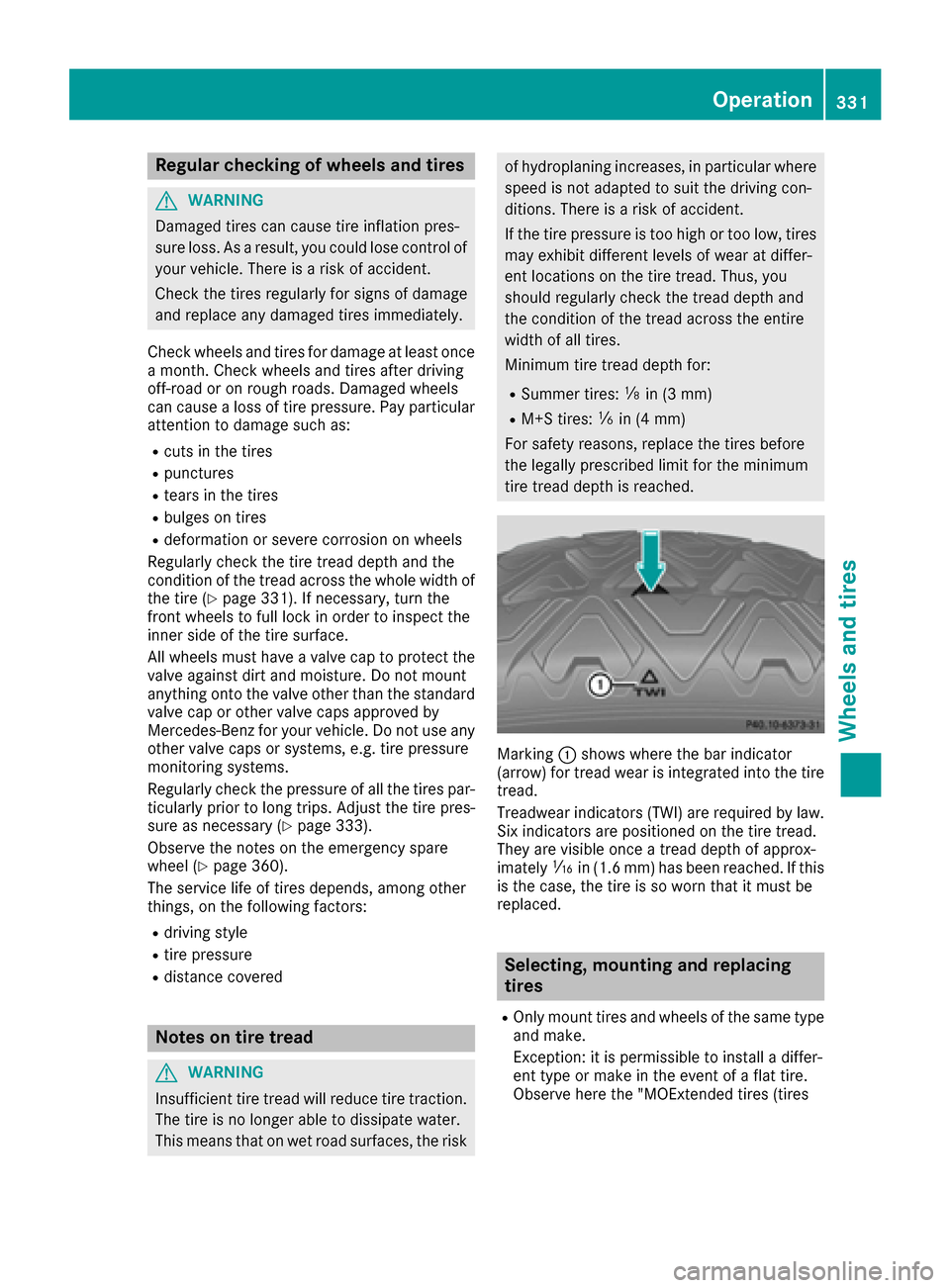 MERCEDES-BENZ GLE-Class 2016 C292 Owners Manual Regular checking of wheels and tires
GWARNING
Damaged tires can cause tire inflation pres-
sure loss. As a result, you could lose control of
your vehicle. There is a risk of accident.
Check the tires MERCEDES-BENZ GLE-Class 2016 C292 Owners Manual Regular checking of wheels and tires
GWARNING
Damaged tires can cause tire inflation pres-
sure loss. As a result, you could lose control of
your vehicle. There is a risk of accident.
Check the tires