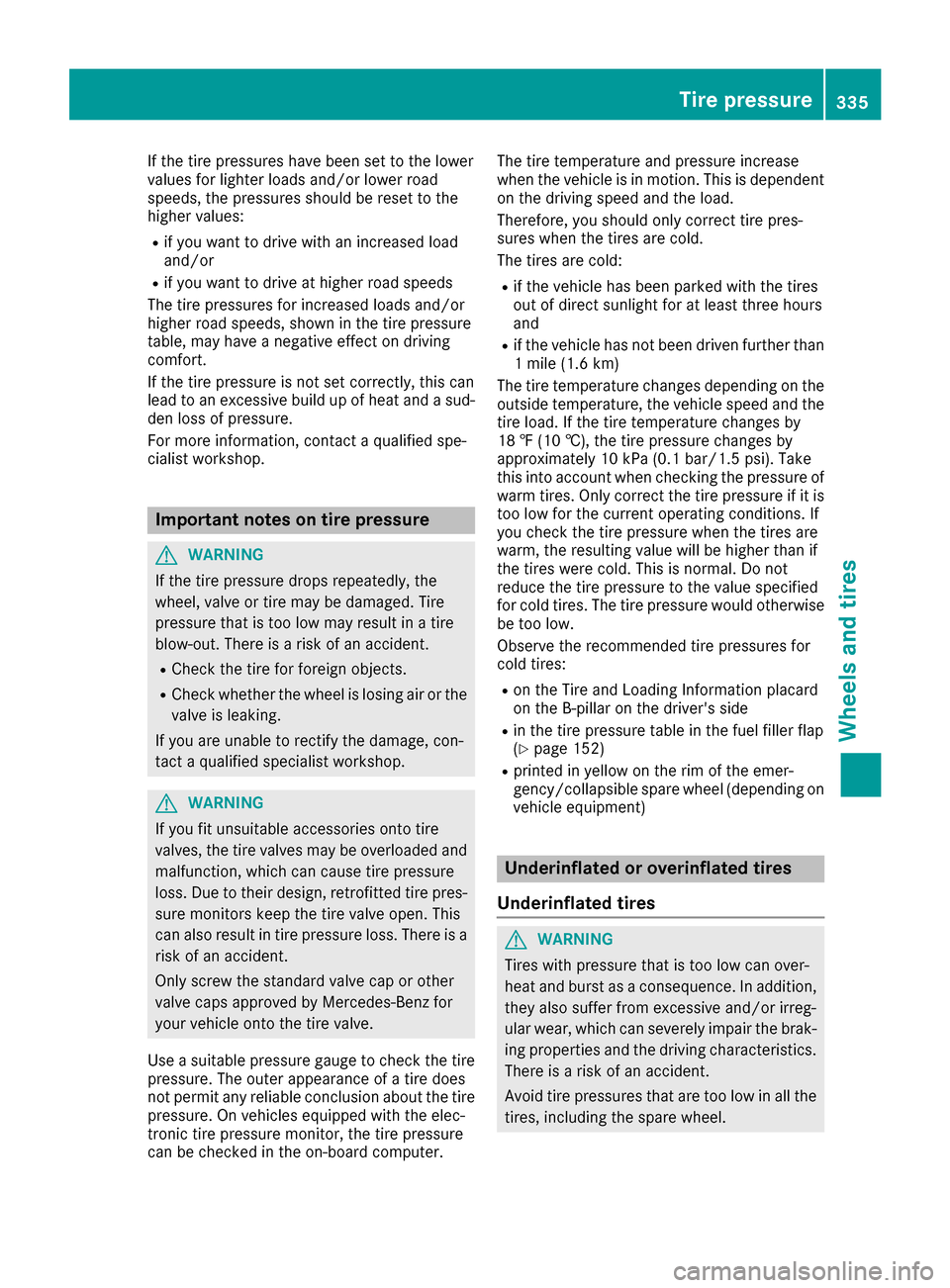 MERCEDES-BENZ GLE-Class 2016 C292 Owners Manual If the tire pressures have been set to the lower
values for lighter loads and/or lower road
speeds, the pressures should be reset to the
higher values:
Rif you want to drive with an increased load
and MERCEDES-BENZ GLE-Class 2016 C292 Owners Manual If the tire pressures have been set to the lower
values for lighter loads and/or lower road
speeds, the pressures should be reset to the
higher values:
Rif you want to drive with an increased load
and
