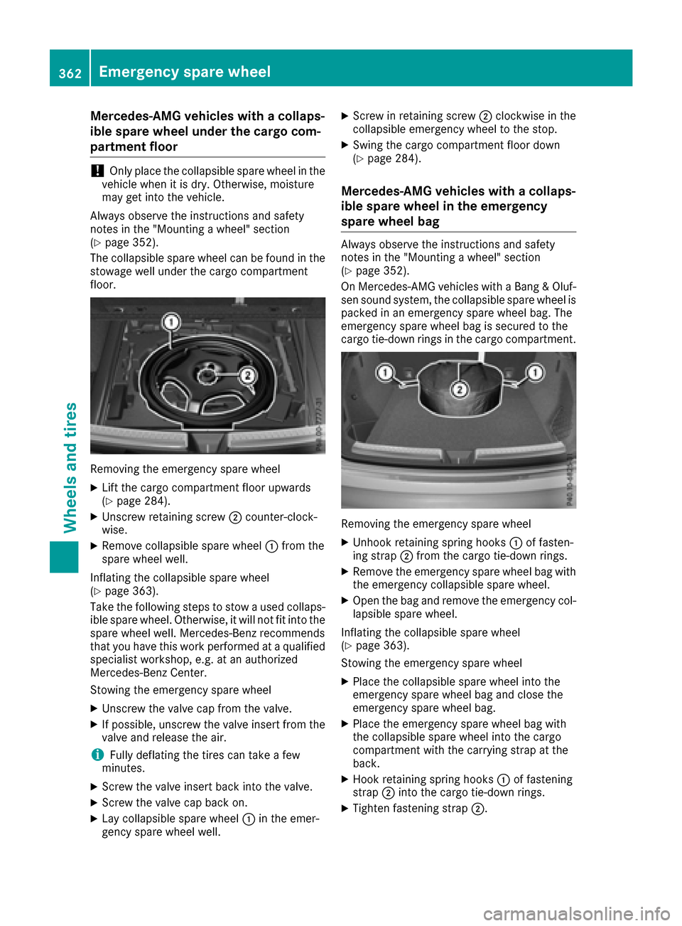 MERCEDES-BENZ GLE-Class 2016 C292 Owners Manual Mercedes-AMG vehicles with a collaps-
ible spare wheel under the cargo com-
partment floor
!Only place the collapsible spare wheel in the
vehicle when it is dry. Otherwise, moisture
may get into the v MERCEDES-BENZ GLE-Class 2016 C292 Owners Manual Mercedes-AMG vehicles with a collaps-
ible spare wheel under the cargo com-
partment floor
!Only place the collapsible spare wheel in the
vehicle when it is dry. Otherwise, moisture
may get into the v