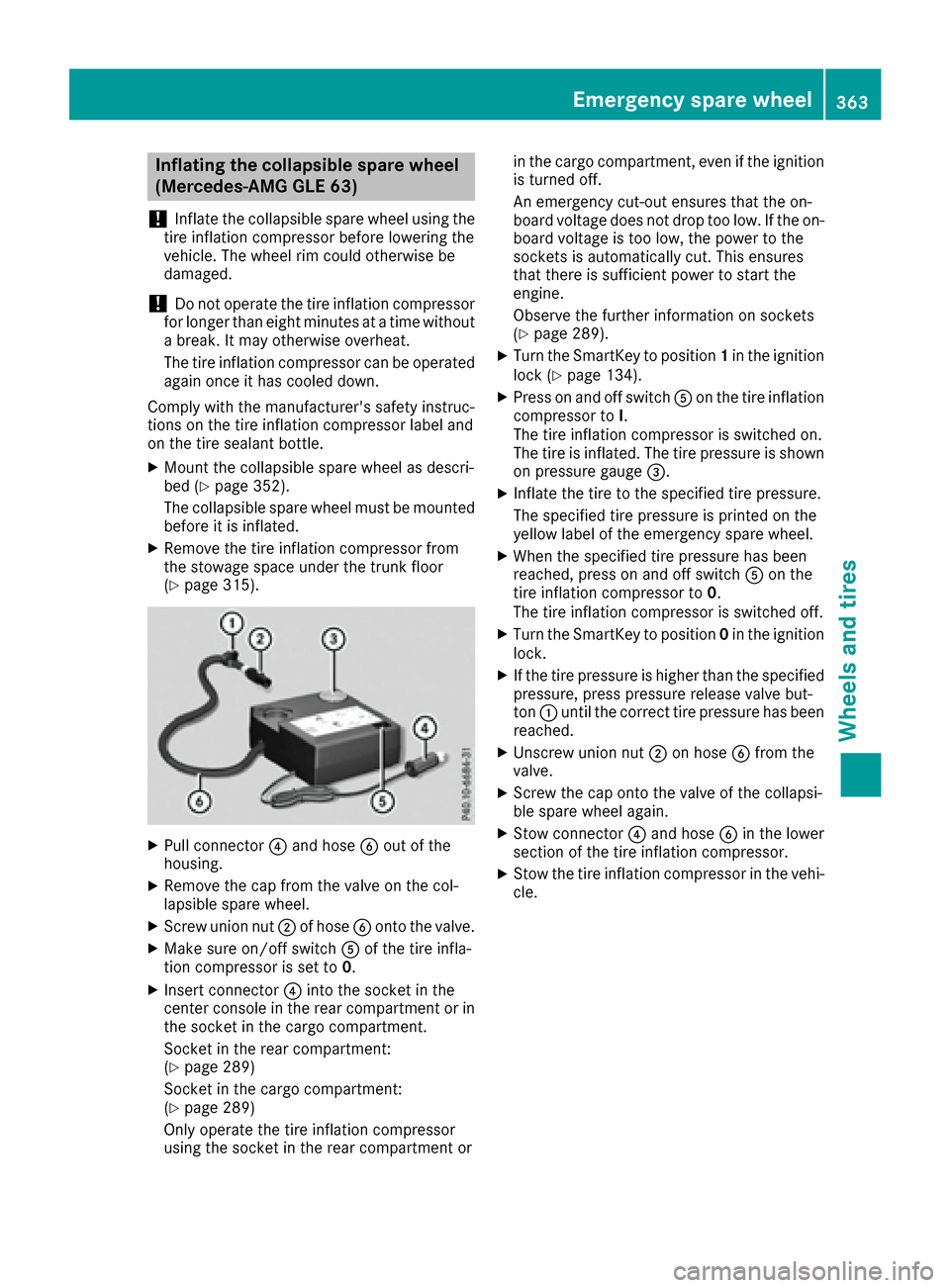 MERCEDES-BENZ GLE-Class 2016 C292 Owners Manual Inflating the collapsible spare wheel
(Mercedes-AMG GLE 63)
!
Inflat eth ecollapsible spar ewhee lusin gth e
tire inflation compressor before lowering th e
vehicle. The whee lrim could otherwise be
da MERCEDES-BENZ GLE-Class 2016 C292 Owners Manual Inflating the collapsible spare wheel
(Mercedes-AMG GLE 63)
!
Inflat eth ecollapsible spar ewhee lusin gth e
tire inflation compressor before lowering th e
vehicle. The whee lrim could otherwise be
da