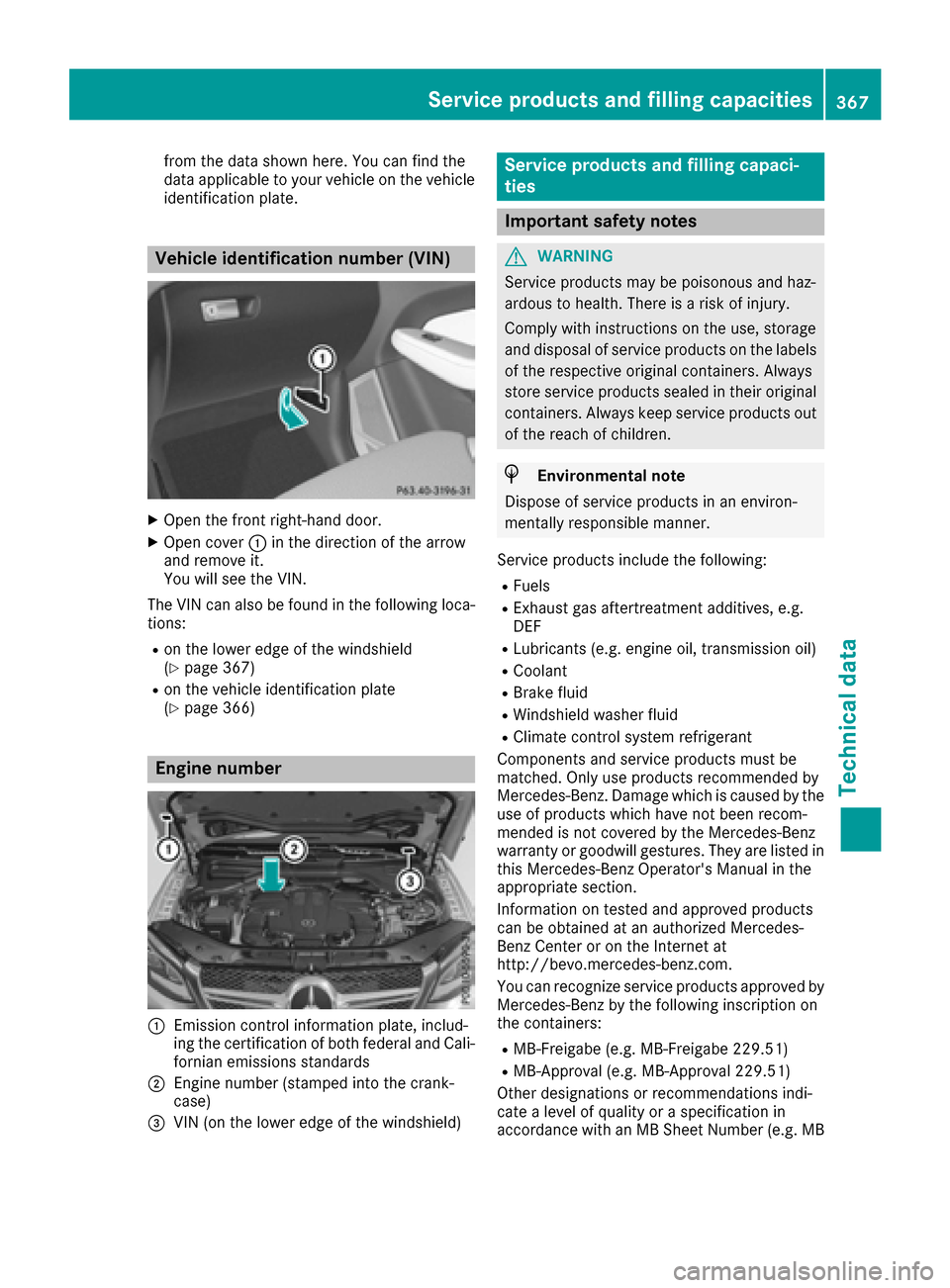 MERCEDES-BENZ GLE-Class 2016 C292 Owners Manual from the data shown here. You can find the
data applicable to your vehicle on the vehicle
identification plate.
Vehicle identification number (VIN)
XOpen the front right-hand door.
XOpen cover:in the 