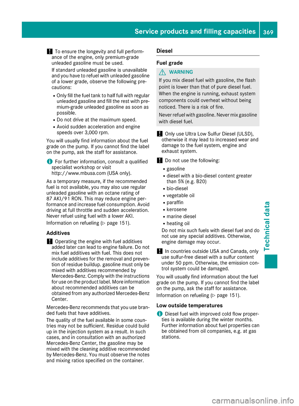 MERCEDES-BENZ GLE-Class 2016 C292 Owners Manual !To ensure the longevity and full perform-
ance of the engine, only premium-grade
unleaded gasoline must be used.
If standard unleaded gasoline is unavailable
and you have to refuel with unleaded gaso MERCEDES-BENZ GLE-Class 2016 C292 Owners Manual !To ensure the longevity and full perform-
ance of the engine, only premium-grade
unleaded gasoline must be used.
If standard unleaded gasoline is unavailable
and you have to refuel with unleaded gaso