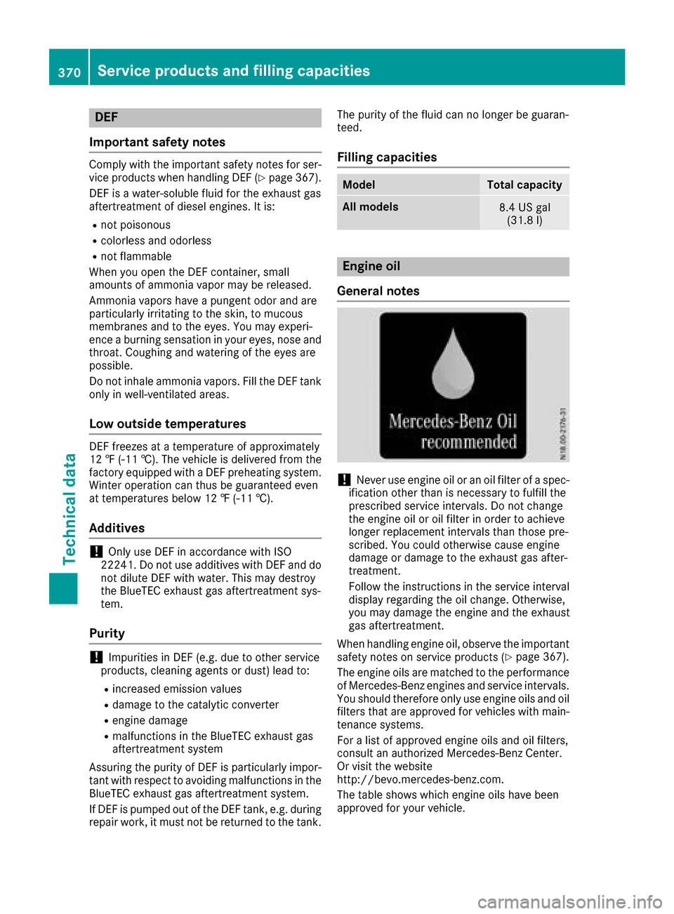 MERCEDES-BENZ GLE-Class 2016 C292 Owners Manual DEF
Important safet ynotes
Comply wit hth eimportant safet ynote sfo rser -
vic eproducts when handlin gDE F (Ypage 367).
DE Fis awater-soluble flui dfo rth eexhaus tgas
aftertreatmen tof diesel engin