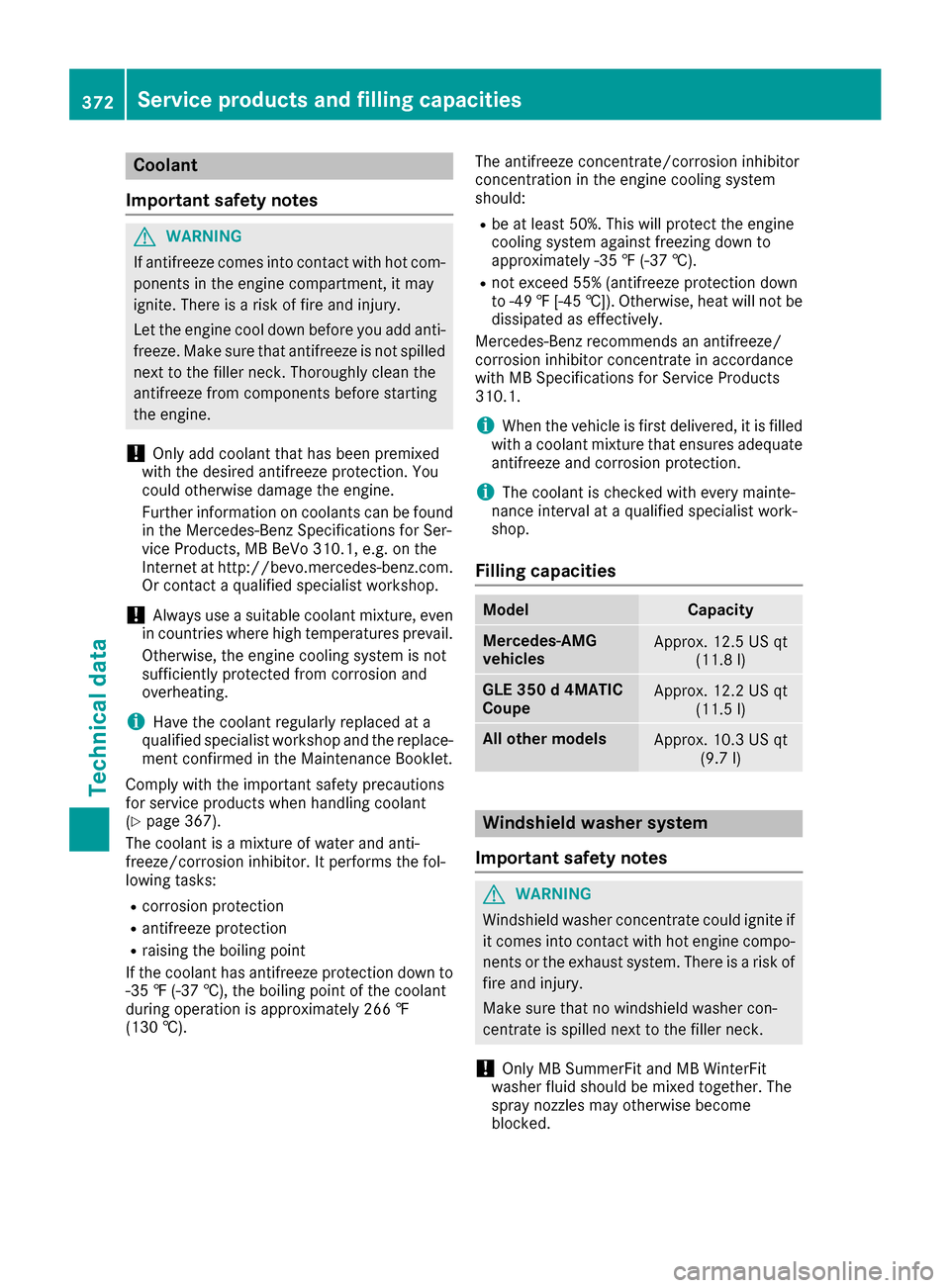 MERCEDES-BENZ GLE-Class 2016 C292 Owners Manual Coolant
Important safety notes
GWARNING
If antifreeze comes into contact with hot com- ponents in the engine compartment, it may
ignite. There is a risk of fire and injury.
Let the engine cool down be MERCEDES-BENZ GLE-Class 2016 C292 Owners Manual Coolant
Important safety notes
GWARNING
If antifreeze comes into contact with hot com- ponents in the engine compartment, it may
ignite. There is a risk of fire and injury.
Let the engine cool down be