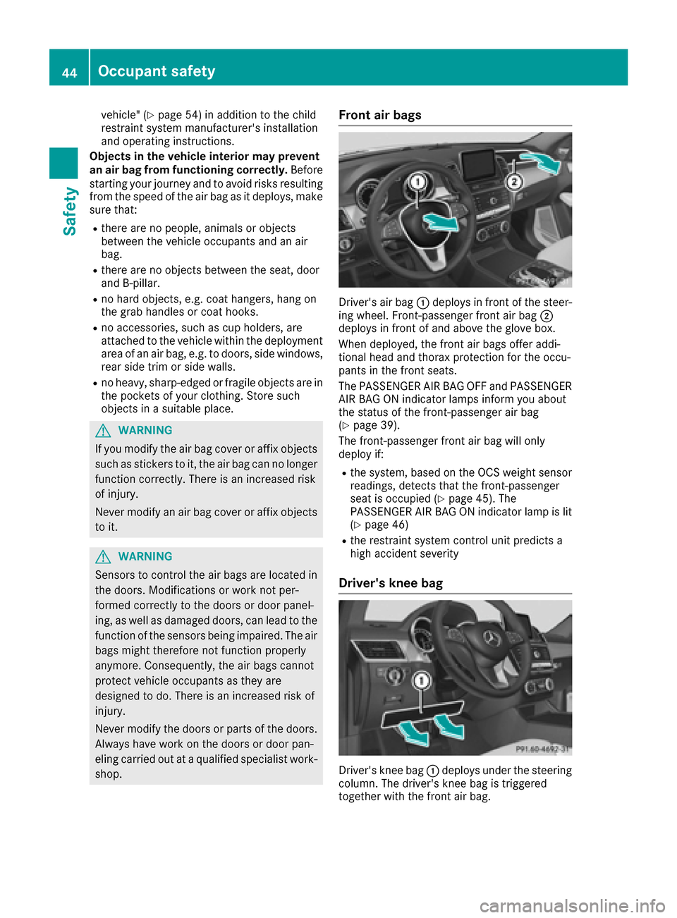 MERCEDES-BENZ GLE-Class 2016 C292 Owners Manual vehicle" (Ypage 54) in addition to the child
restraint system manufacturers installation
and operating instructions.
Objects in the vehicle interior may prevent
an air bag from functioning correctly.