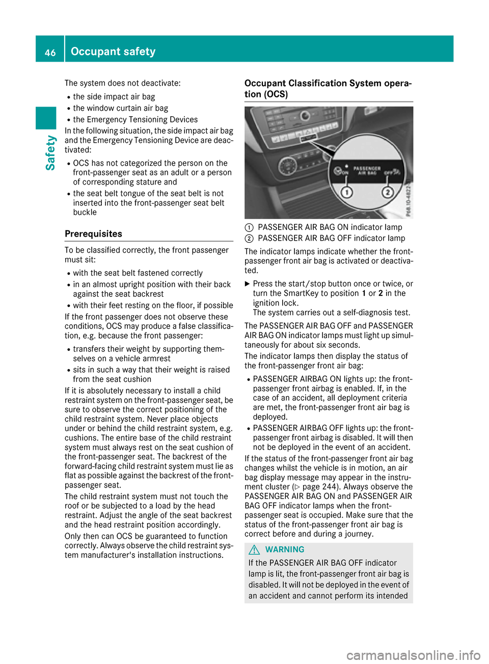 MERCEDES-BENZ GLE-Class 2016 C292 Service Manual The system does not deactivate:
Rthe side impact air bag
Rthe window curtain air bag
Rthe Emergency Tensioning Devices
In the following situation, the side impact air bag and the Emergency Tensioning MERCEDES-BENZ GLE-Class 2016 C292 Service Manual The system does not deactivate:
Rthe side impact air bag
Rthe window curtain air bag
Rthe Emergency Tensioning Devices
In the following situation, the side impact air bag and the Emergency Tensioning