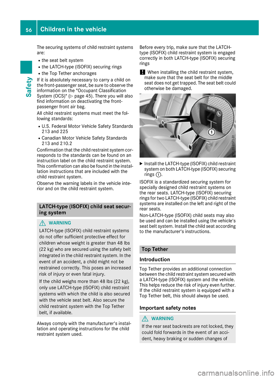 MERCEDES-BENZ GLE-Class 2016 C292 Workshop Manual The securing systems of child restraint systems
are:
Rthe seat belt system
Rthe LATCH-type (ISOFIX) securing rings
Rthe Top Tether anchorages
If it is absolutely necessary to carry a child on
the fron MERCEDES-BENZ GLE-Class 2016 C292 Workshop Manual The securing systems of child restraint systems
are:
Rthe seat belt system
Rthe LATCH-type (ISOFIX) securing rings
Rthe Top Tether anchorages
If it is absolutely necessary to carry a child on
the fron
