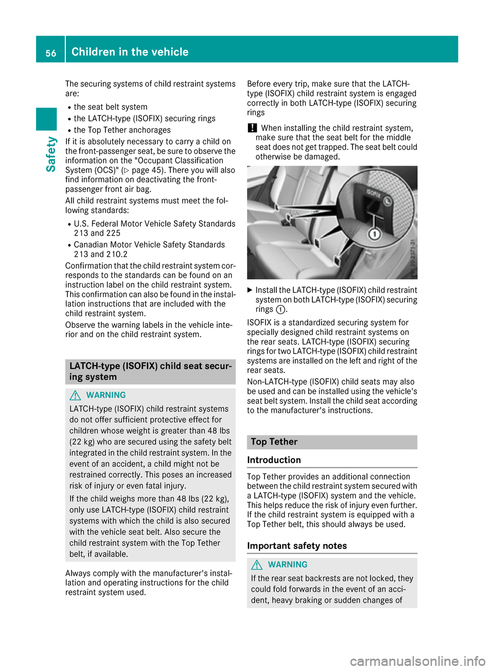 MERCEDES-BENZ GLE-Class 2016 C292 Owners Manual The securing systems of child restraint systems
are:
Rthe seat belt system
Rthe LATCH-type (ISOFIX) securing rings
Rthe Top Tether anchorages
If it is absolutely necessary to carry a child on
the fron