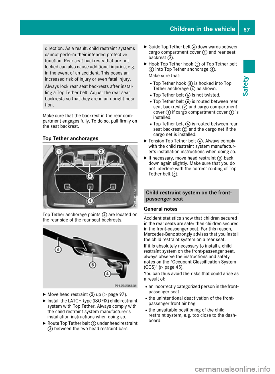 MERCEDES-BENZ GLE-Class 2016 C292 Workshop Manual direction. As a result, child restraint systems
cannot perform their intended protective
function. Rear seat backrests that are not
locked can also cause additional injuries, e.g.
in the event of an a MERCEDES-BENZ GLE-Class 2016 C292 Workshop Manual direction. As a result, child restraint systems
cannot perform their intended protective
function. Rear seat backrests that are not
locked can also cause additional injuries, e.g.
in the event of an a