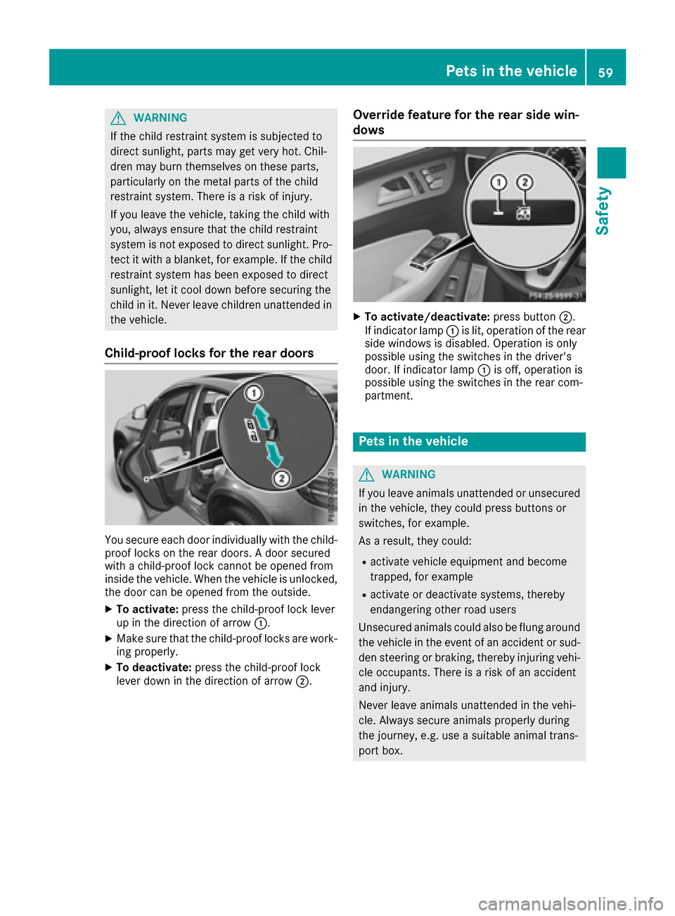 MERCEDES-BENZ GLE-Class 2016 C292 Repair Manual GWARNING
If the child restraint system is subjected to
direct sunlight, parts may get very hot. Chil-
dren may burn themselves on these parts,
particularly on the metal parts of the child
restraint sy MERCEDES-BENZ GLE-Class 2016 C292 Repair Manual GWARNING
If the child restraint system is subjected to
direct sunlight, parts may get very hot. Chil-
dren may burn themselves on these parts,
particularly on the metal parts of the child
restraint sy