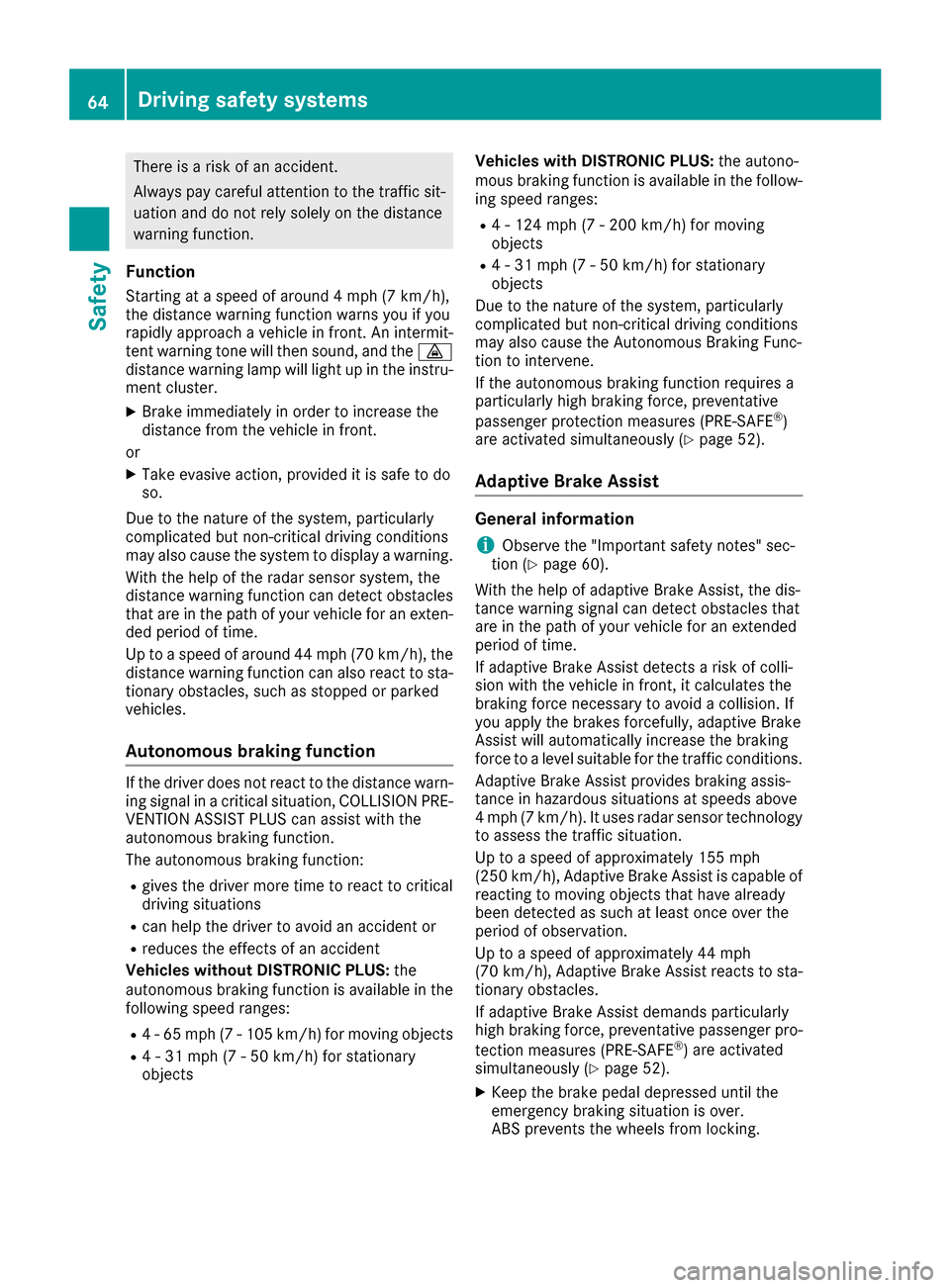 MERCEDES-BENZ GLE-Class 2016 C292 Repair Manual There is a risk of an accident.
Always pay careful attention to the traffic sit-uation and do not rely solely on the distance
warning function.
Function
Starting at a speed of around 4 mph (7 km/h),
t MERCEDES-BENZ GLE-Class 2016 C292 Repair Manual There is a risk of an accident.
Always pay careful attention to the traffic sit-uation and do not rely solely on the distance
warning function.
Function
Starting at a speed of around 4 mph (7 km/h),
t