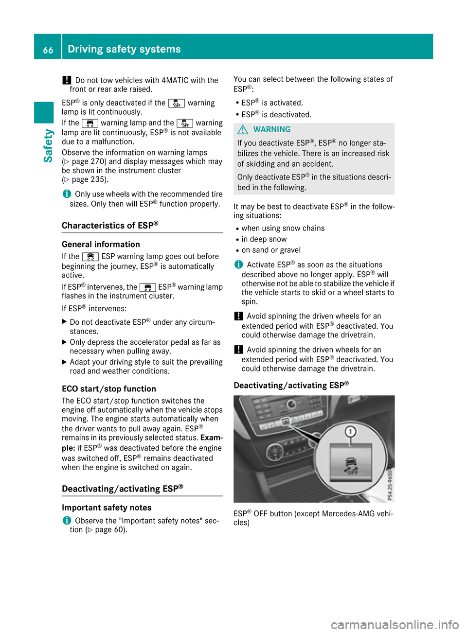 MERCEDES-BENZ GLE-Class 2016 C292 Owners Manual !Do not tow vehicles with 4MATIC with the
front or rear axle raised.
ESP
®is only deactivated if the åwarning
lamp is lit continuously.
If the ÷ warning lamp and the åwarning
lamp are lit continuo