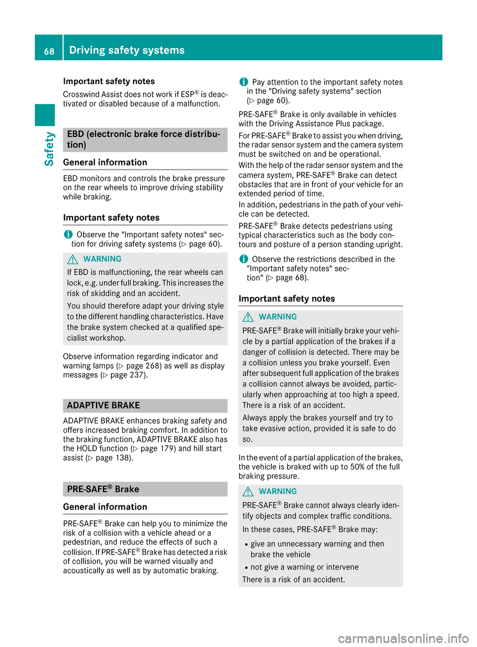 MERCEDES-BENZ GLE-Class 2016 C292 Repair Manual Important safety notes
Crosswind Assist does not work ifESP®is deac-
tivated or disabled because of a malfunction.
EBD (electronic brake force distribu-
tion)
General information
EBD monitors and con MERCEDES-BENZ GLE-Class 2016 C292 Repair Manual Important safety notes
Crosswind Assist does not work ifESP®is deac-
tivated or disabled because of a malfunction.
EBD (electronic brake force distribu-
tion)
General information
EBD monitors and con