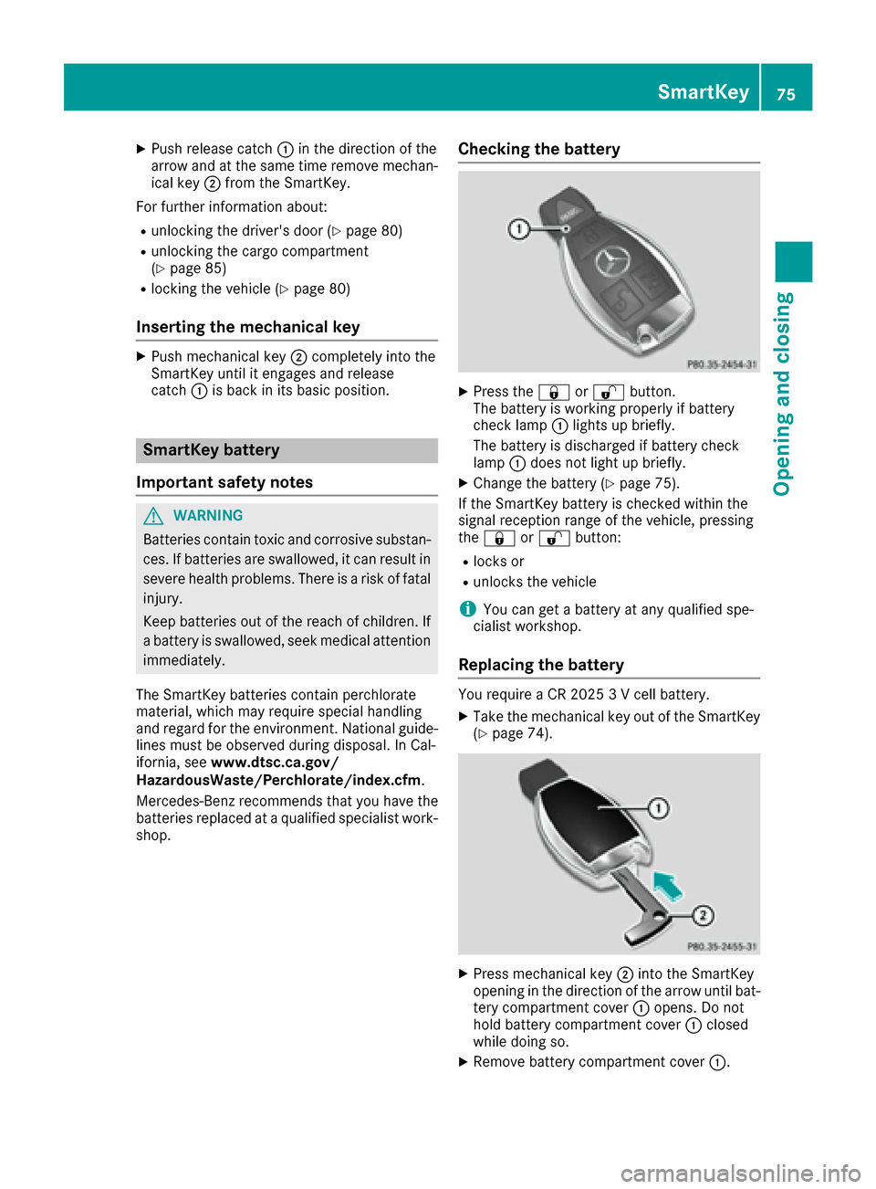 MERCEDES-BENZ GLE-Class 2016 C292 Owners Manual XPush release catch:in the direction of the
arrow and at the same time remove mechan- ical key ;from the SmartKey.
For further information about:
Runlocking the drivers door (Ypage 80)
Runlocking the