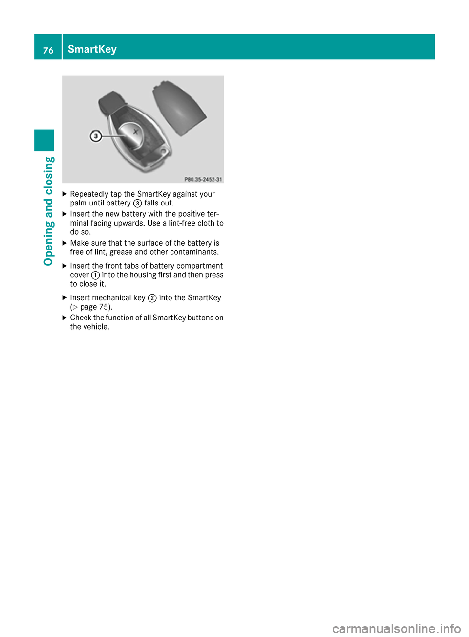MERCEDES-BENZ GLE-Class 2016 C292 Manual PDF XRepeatedly tap theSmartKey against your
palm until battery =falls out .
XInsertth ene wbattery wit hth epositive ter-
minal facing upwards. Use alint-free cloth to
do so.
XMak esur ethat th esurfac e MERCEDES-BENZ GLE-Class 2016 C292 Manual PDF XRepeatedly tap theSmartKey against your
palm until battery =falls out .
XInsertth ene wbattery wit hth epositive ter-
minal facing upwards. Use alint-free cloth to
do so.
XMak esur ethat th esurfac e
