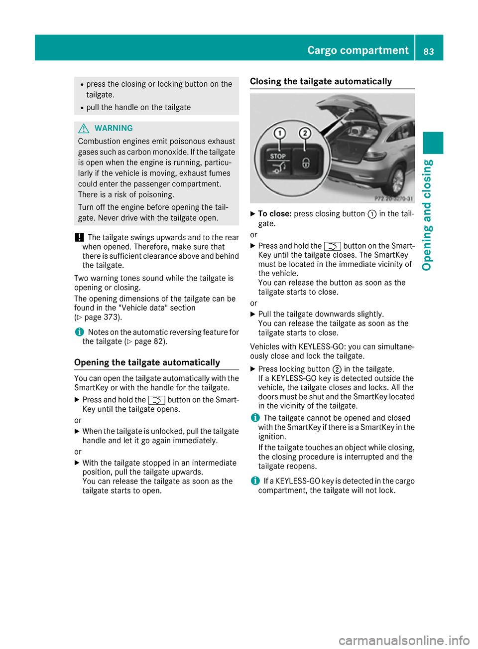MERCEDES-BENZ GLE-Class 2016 C292 Manual Online Rpress the closing or locking button on the
tailgate.
Rpull the handle on the tailgate
GWARNING
Combustion engines emit poisonous exhaust
gases such as carbon monoxide. If the tailgate
is open when th MERCEDES-BENZ GLE-Class 2016 C292 Manual Online Rpress the closing or locking button on the
tailgate.
Rpull the handle on the tailgate
GWARNING
Combustion engines emit poisonous exhaust
gases such as carbon monoxide. If the tailgate
is open when th