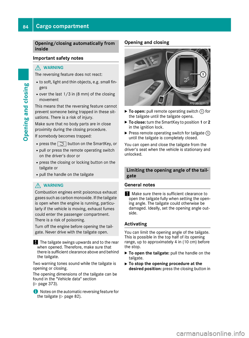 MERCEDES-BENZ GLE-Class 2016 C292 Owners Guide Opening/closing automatically from
inside
Important safety notes
GWARNING
The reversing feature does not react:
Rto soft, light and thin objects, e.g. small fin-
gers
Rover the last 1/3 in (8 mm) of t