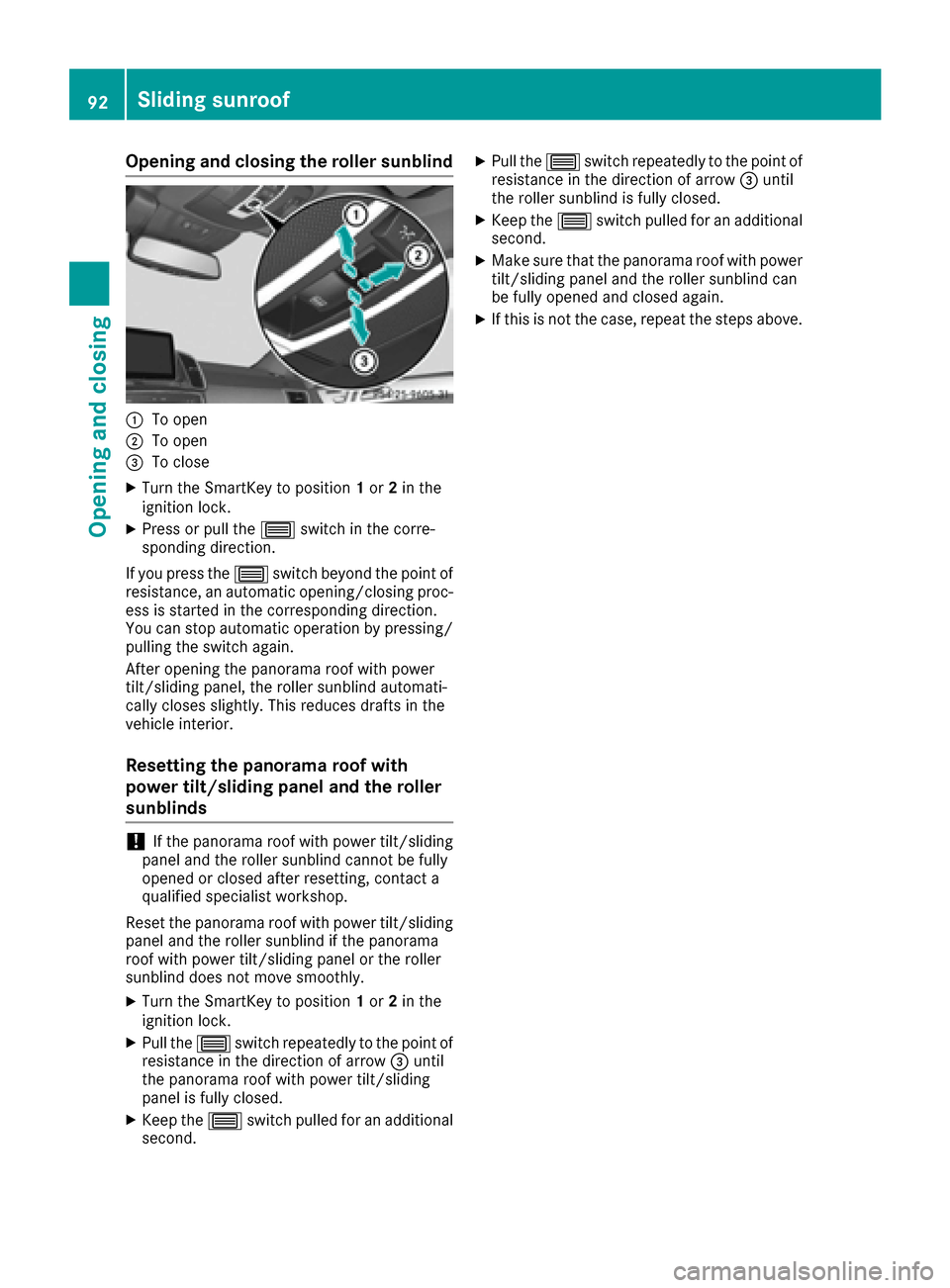 MERCEDES-BENZ GLE-Class 2016 C292 Owners Manual Opening and closing the roller sunblind
:To open
;To open
=To close
XTurn the SmartKey to position1or 2in the
ignition lock.
XPress or pull the 3switch in the corre-
sponding direction.
If you press t MERCEDES-BENZ GLE-Class 2016 C292 Owners Manual Opening and closing the roller sunblind
:To open
;To open
=To close
XTurn the SmartKey to position1or 2in the
ignition lock.
XPress or pull the 3switch in the corre-
sponding direction.
If you press t