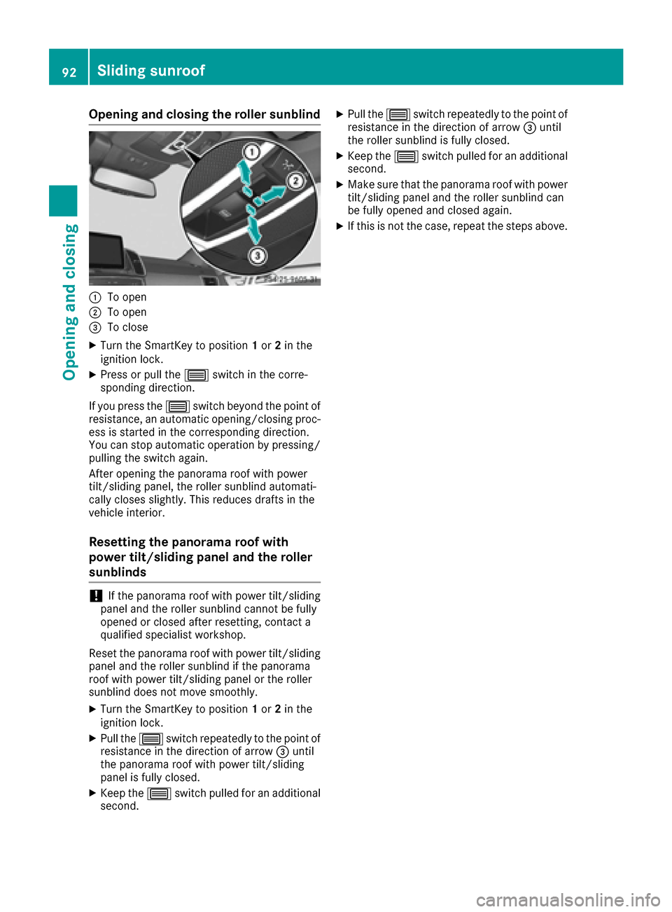 MERCEDES-BENZ GLE-Class 2016 C292 Owners Manual Opening and closing the roller sunblind
:To open
;To open
=To close
XTurn the SmartKey to position1or 2in the
ignition lock.
XPress or pull the 3switch in the corre-
sponding direction.
If you press t